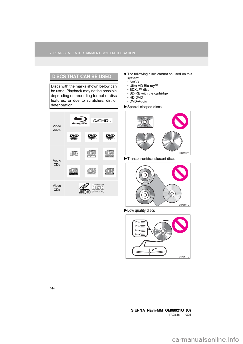 TOYOTA SIENNA 2018 Accessories, Audio & Navigation (in English) 144
7. REAR SEAT ENTERTAINMENT SYSTEM OPERATION
SIENNA_Navi+MM_OM08021U_(U)
17.08.16 10:05
The following discs cannot be used on this
system:
•SACD
• Ultra HD Blu-ray™
•BDXL™ disc
• TOYOTA SIENNA 2018 Accessories, Audio & Navigation (in English) 144
7. REAR SEAT ENTERTAINMENT SYSTEM OPERATION
SIENNA_Navi+MM_OM08021U_(U)
17.08.16 10:05
The following discs cannot be used on this
system:
•SACD
• Ultra HD Blu-ray™
•BDXL™ disc
•