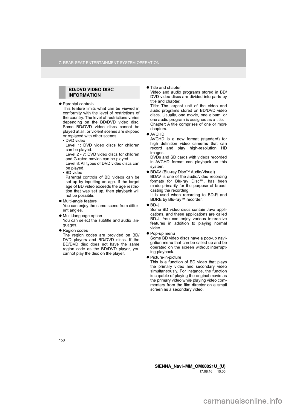 TOYOTA SIENNA 2018  Accessories, Audio & Navigation (in English) 158
7. REAR SEAT ENTERTAINMENT SYSTEM OPERATION
SIENNA_Navi+MM_OM08021U_(U)
17.08.16     10:05
Parental controls
This feature limits what can be viewed in
conformity with the level of restrictions 