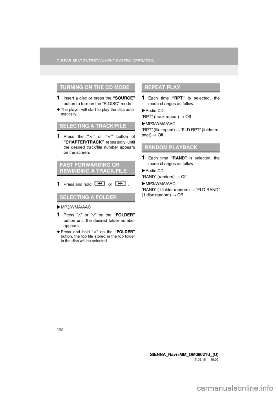 TOYOTA SIENNA 2018 Accessories, Audio & Navigation (in English) 162
7. REAR SEAT ENTERTAINMENT SYSTEM OPERATION
SIENNA_Navi+MM_OM08021U_(U)
17.08.16 10:05
1Insert a disc or press the “SOURCE”
button to turn on the “R-DISC” mode.
The player will sta TOYOTA SIENNA 2018 Accessories, Audio & Navigation (in English) 162
7. REAR SEAT ENTERTAINMENT SYSTEM OPERATION
SIENNA_Navi+MM_OM08021U_(U)
17.08.16 10:05
1Insert a disc or press the “SOURCE”
button to turn on the “R-DISC” mode.
The player will sta