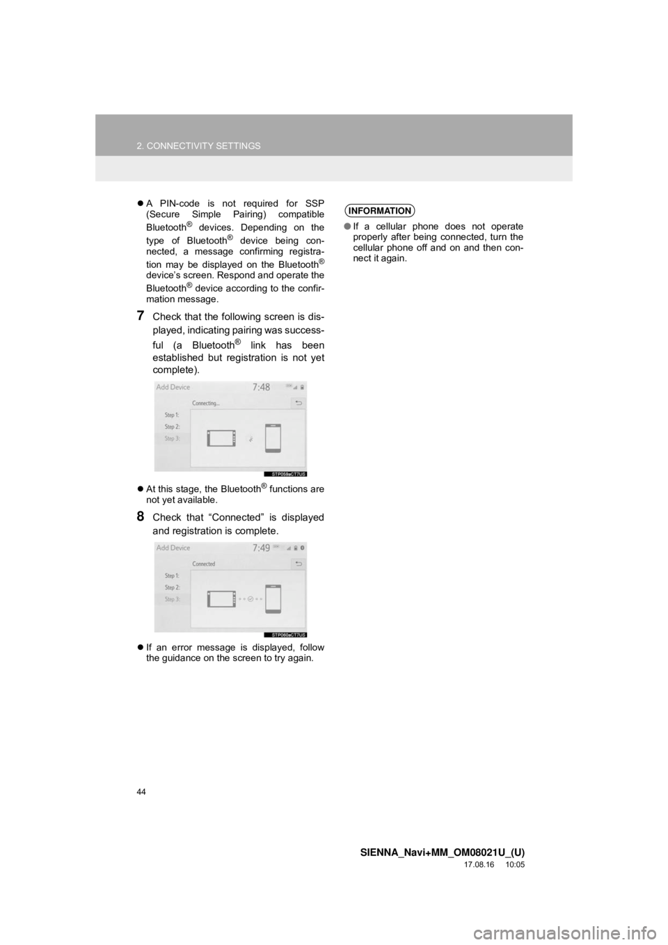 TOYOTA SIENNA 2018 Accessories, Audio & Navigation (in English) 44
2. CONNECTIVITY SETTINGS
SIENNA_Navi+MM_OM08021U_(U)
17.08.16 10:05
A PIN-code is not required for SSP
(Secure Simple Pairing) compatible
Bluetooth
® devices. Depending on the
type of Bluet TOYOTA SIENNA 2018 Accessories, Audio & Navigation (in English) 44
2. CONNECTIVITY SETTINGS
SIENNA_Navi+MM_OM08021U_(U)
17.08.16 10:05
A PIN-code is not required for SSP
(Secure Simple Pairing) compatible
Bluetooth
® devices. Depending on the
type of Bluet