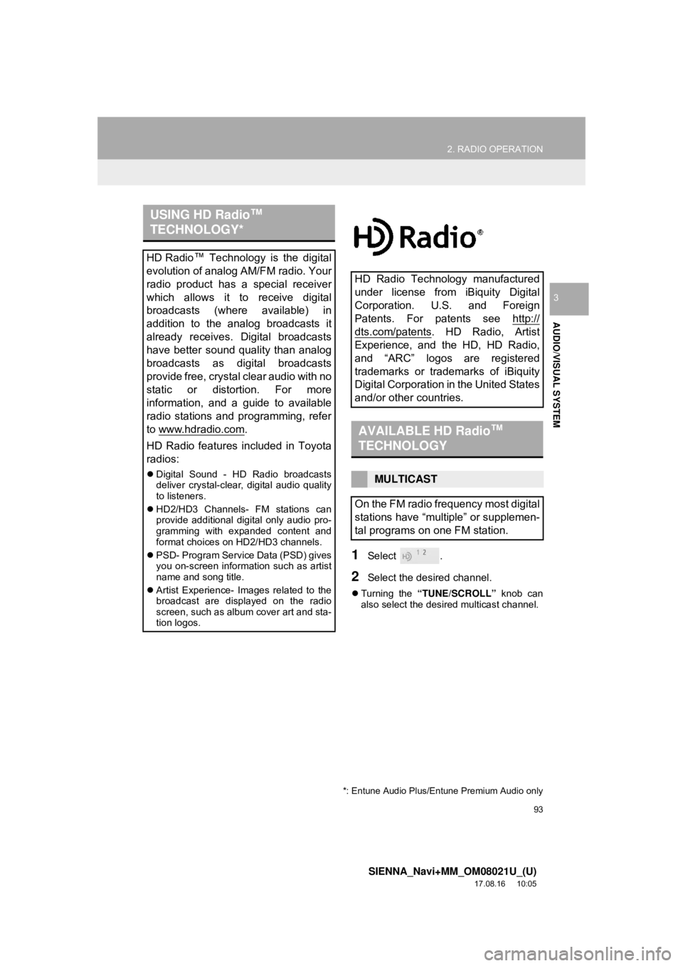 TOYOTA SIENNA 2018 Accessories, Audio & Navigation (in English) 93
2. RADIO OPERATION
SIENNA_Navi+MM_OM08021U_(U)
17.08.16 10:05
AUDIO/VISUAL SYSTEM
3
1Select .
2Select the desired channel.
Turning the “TUNE/SCROLL” knob can
also select the desired mu TOYOTA SIENNA 2018 Accessories, Audio & Navigation (in English) 93
2. RADIO OPERATION
SIENNA_Navi+MM_OM08021U_(U)
17.08.16 10:05
AUDIO/VISUAL SYSTEM
3
1Select .
2Select the desired channel.
Turning the “TUNE/SCROLL” knob can
also select the desired mu
