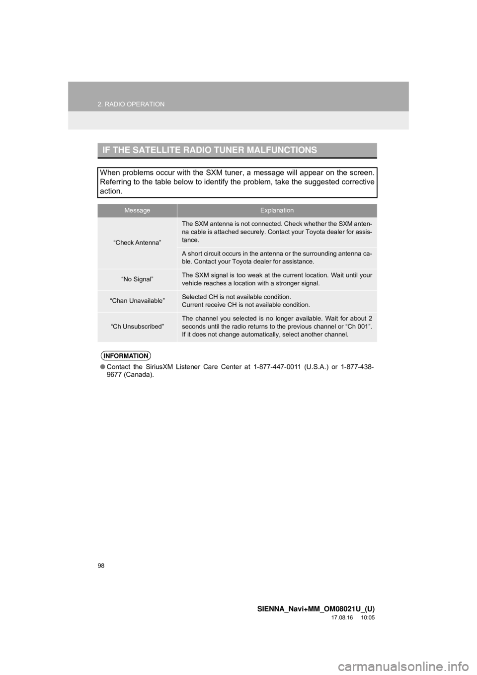 TOYOTA SIENNA 2018 Accessories, Audio & Navigation (in English) 98
2. RADIO OPERATION
SIENNA_Navi+MM_OM08021U_(U)
17.08.16 10:05
IF THE SATELLITE RADIO TUNER MALFUNCTIONS
When problems occur with the SXM tuner, a message will appear on the screen.
Referring to TOYOTA SIENNA 2018 Accessories, Audio & Navigation (in English) 98
2. RADIO OPERATION
SIENNA_Navi+MM_OM08021U_(U)
17.08.16 10:05
IF THE SATELLITE RADIO TUNER MALFUNCTIONS
When problems occur with the SXM tuner, a message will appear on the screen.
Referring to