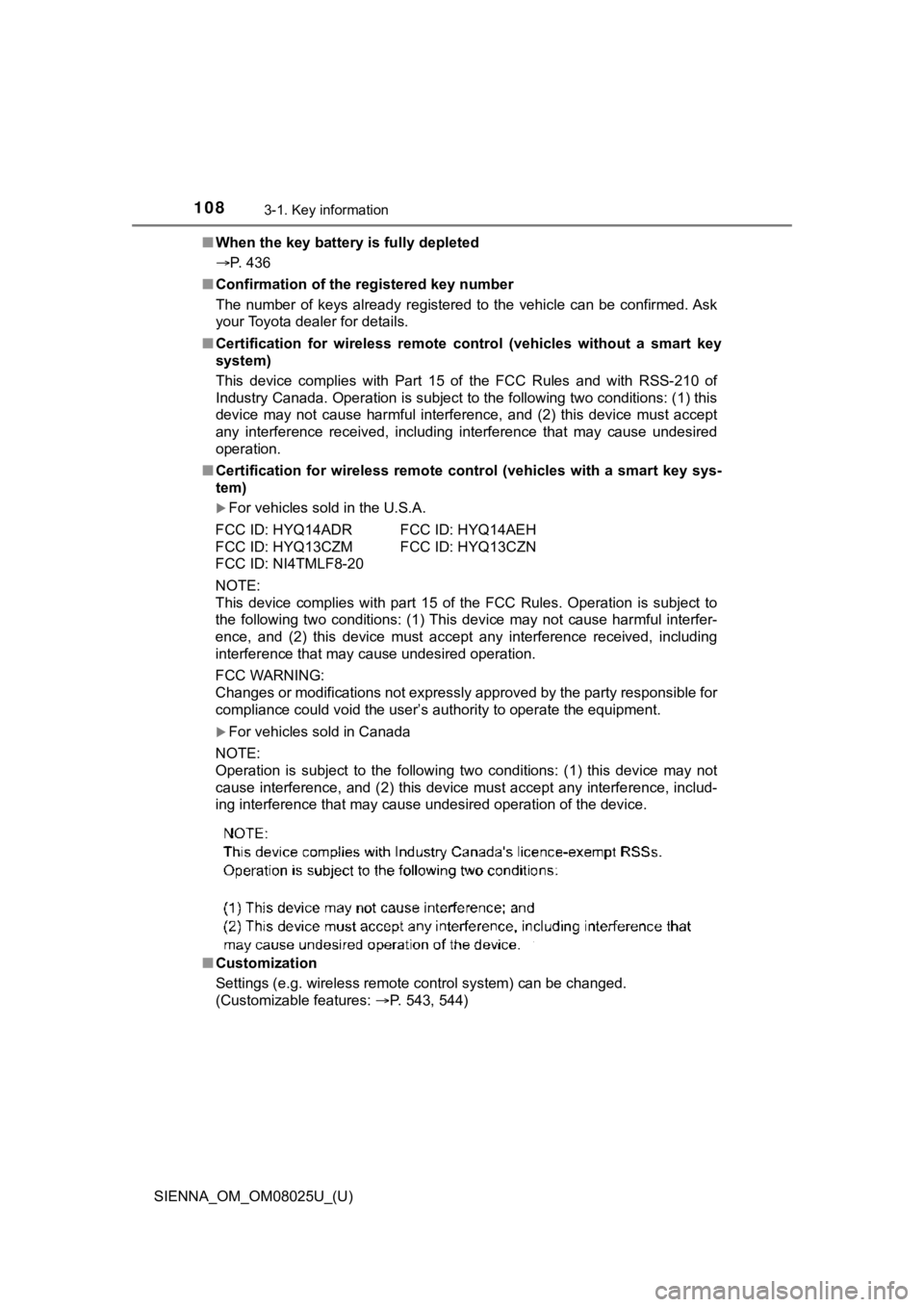 TOYOTA SIENNA 2019 Owners Manual (in English) 108
SIENNA_OM_OM08025U_(U)
3-1. Key information
■When the key battery is fully depleted
P. 436
■ Confirmation of the registered key number
The number of keys already registered to the v TOYOTA SIENNA 2019 Owners Manual (in English) 108
SIENNA_OM_OM08025U_(U)
3-1. Key information
■When the key battery is fully depleted
P. 436
■ Confirmation of the registered key number
The number of keys already registered to the v