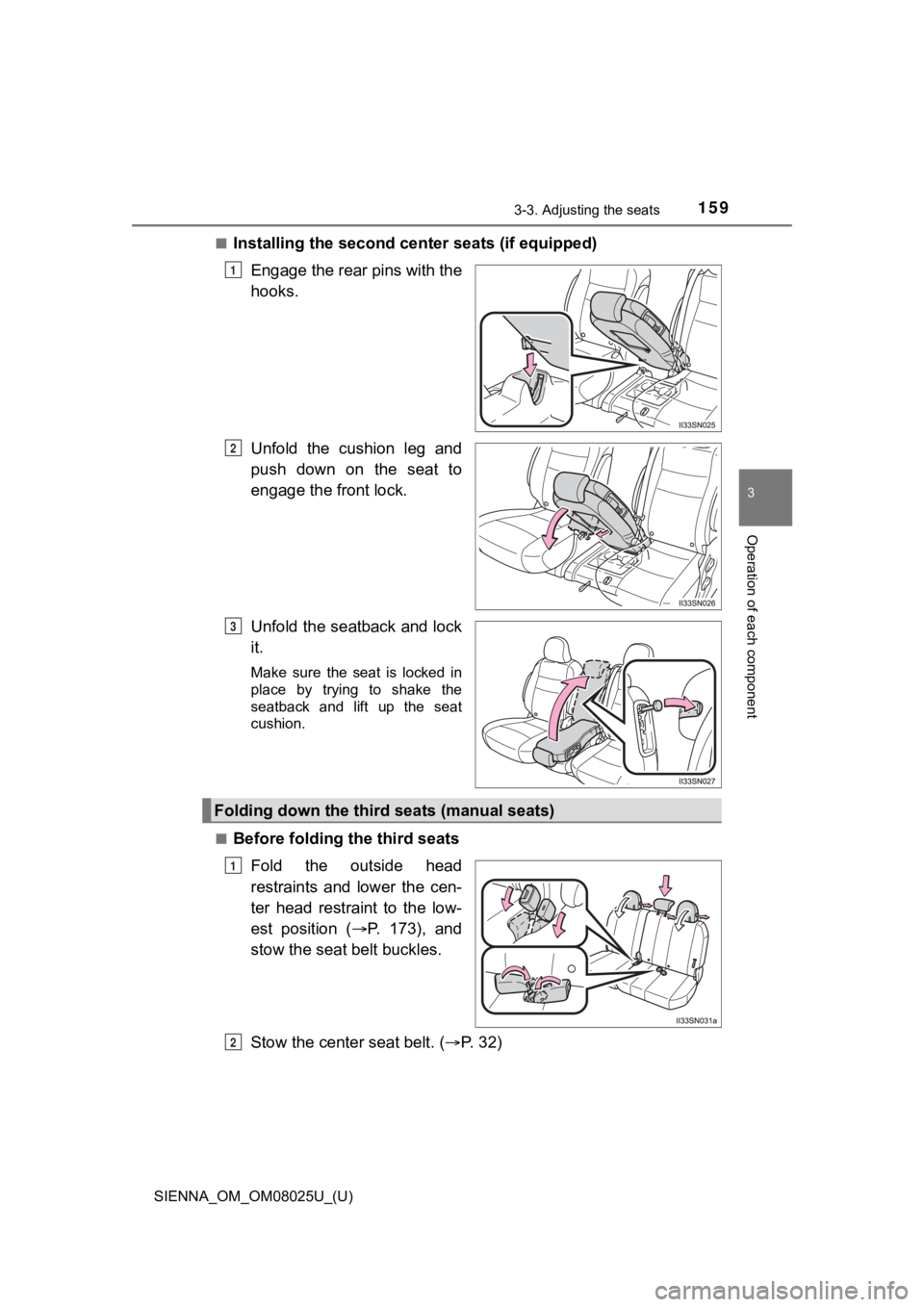 TOYOTA SIENNA 2019  Owners Manual (in English) SIENNA_OM_OM08025U_(U)
1593-3. Adjusting the seats
3
Operation of each component
■Installing the second center seats (if equipped)
Engage the rear pins with the
hooks.
Unfold  the  cushion  leg  and