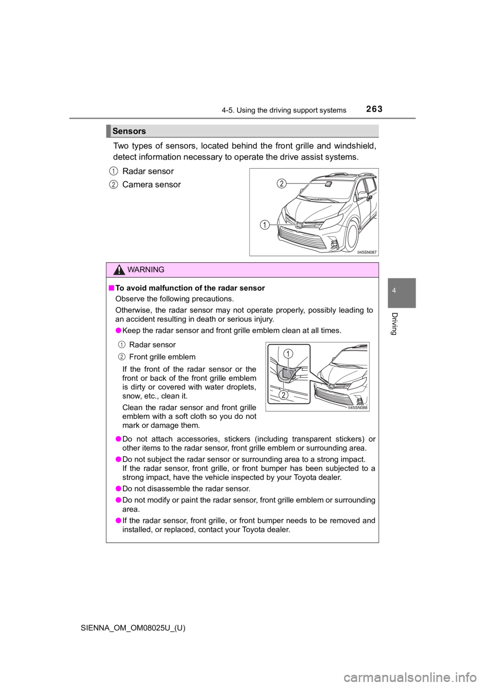 TOYOTA SIENNA 2019 Owners Manual (in English) SIENNA_OM_OM08025U_(U)
2634-5. Using the driving support systems
4
Driving
Two types of sensors, located behind the front grille and winds hield,
detect information necessary to operate the TOYOTA SIENNA 2019 Owners Manual (in English) SIENNA_OM_OM08025U_(U)
2634-5. Using the driving support systems
4
Driving
Two types of sensors, located behind the front grille and winds hield,
detect information necessary to operate the