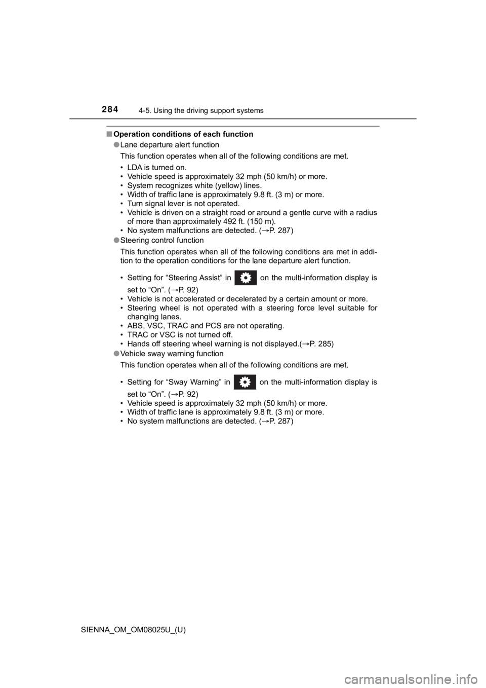 TOYOTA SIENNA 2019  Owners Manual (in English) 284
SIENNA_OM_OM08025U_(U)
4-5. Using the driving support systems
■Operation conditions of each function
●Lane departure alert function
This function operates when all of the following conditions 