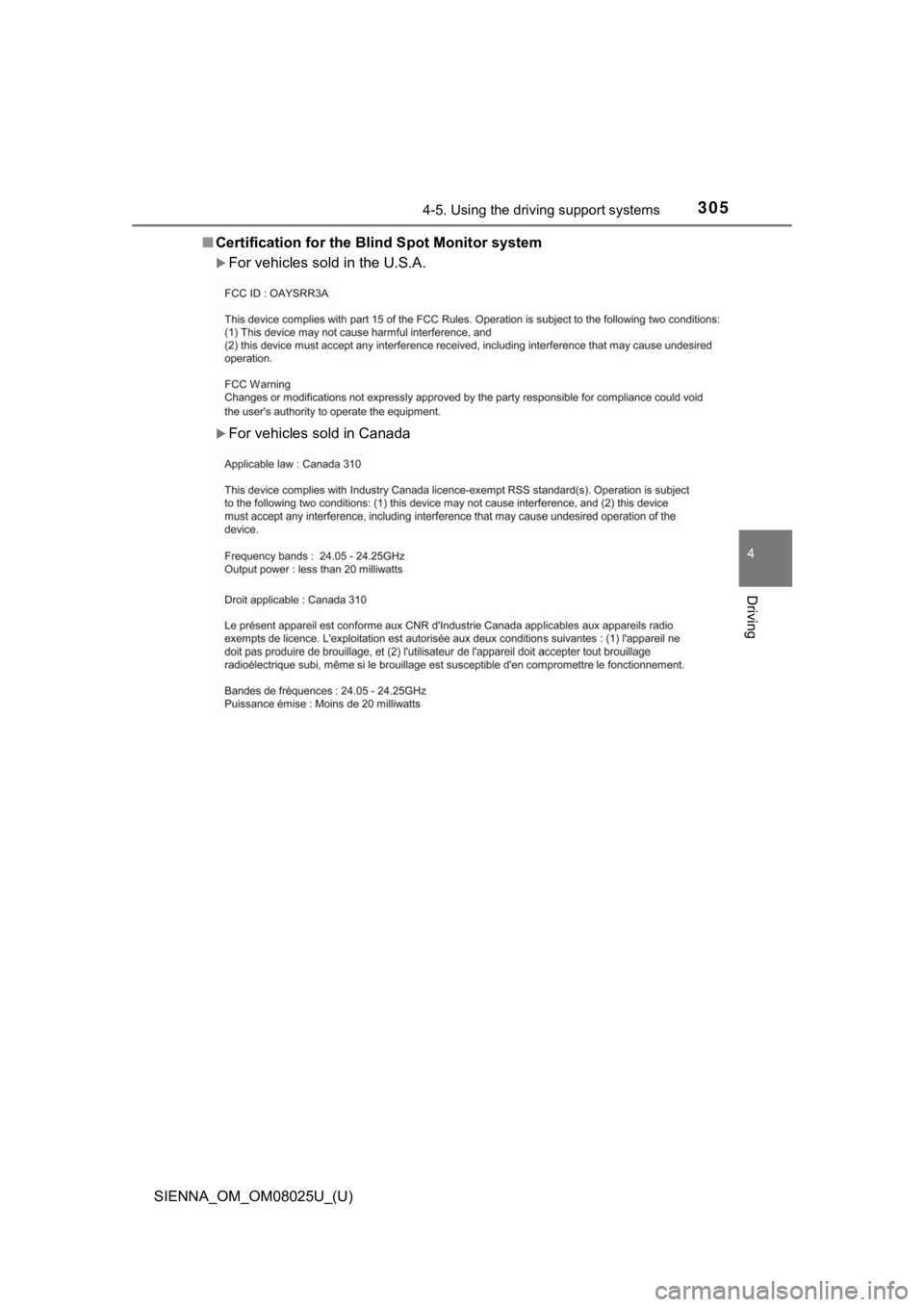 TOYOTA SIENNA 2019 Owners Manual (in English) SIENNA_OM_OM08025U_(U)
3054-5. Using the driving support systems
4
Driving
■Certification for the Blind Spot Monitor system
For vehicles sold in the U.S.A.
For vehicles sold in Canada TOYOTA SIENNA 2019 Owners Manual (in English) SIENNA_OM_OM08025U_(U)
3054-5. Using the driving support systems
4
Driving
■Certification for the Blind Spot Monitor system
For vehicles sold in the U.S.A.
For vehicles sold in Canada