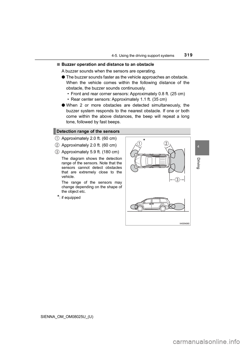 TOYOTA SIENNA 2019 Owners Manual (in English) SIENNA_OM_OM08025U_(U)
3194-5. Using the driving support systems
4
Driving
■Buzzer operation and di stance to an obstacle
A buzzer sounds when the sensors are operating.
● The buzzer sounds faste TOYOTA SIENNA 2019 Owners Manual (in English) SIENNA_OM_OM08025U_(U)
3194-5. Using the driving support systems
4
Driving
■Buzzer operation and di stance to an obstacle
A buzzer sounds when the sensors are operating.
● The buzzer sounds faste