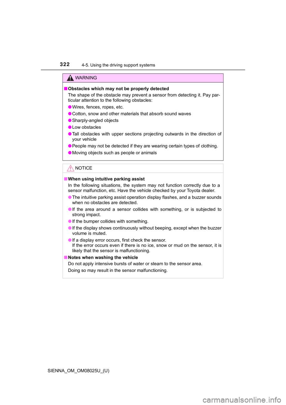TOYOTA SIENNA 2019  Owners Manual (in English) 322
SIENNA_OM_OM08025U_(U)
4-5. Using the driving support systems
WARNING
■Obstacles which may not  be properly detected
The shape of the obstacle may prevent a sensor from detecting it. Pay par-
ti