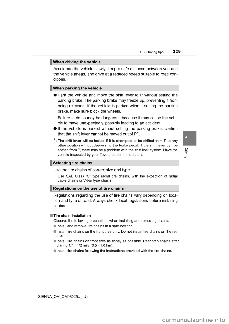 TOYOTA SIENNA 2019 Owners Manual (in English) SIENNA_OM_OM08025U_(U)
3294-6. Driving tips
4
Driving
Accelerate the vehicle slowly, keep a safe distance between you and
the vehicle ahead, and drive at a reduced speed suitable to roa d con-
ditions TOYOTA SIENNA 2019 Owners Manual (in English) SIENNA_OM_OM08025U_(U)
3294-6. Driving tips
4
Driving
Accelerate the vehicle slowly, keep a safe distance between you and
the vehicle ahead, and drive at a reduced speed suitable to roa d con-
ditions