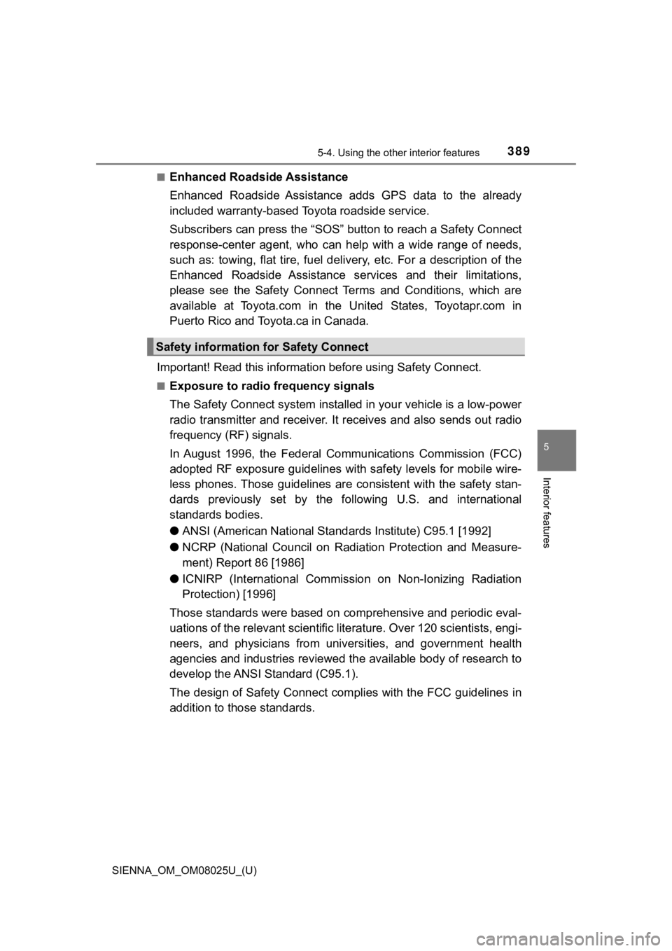 TOYOTA SIENNA 2019 Owners Manual (in English) SIENNA_OM_OM08025U_(U)
3895-4. Using the other interior features
5
Interior features
■Enhanced Roadside Assistance
Enhanced Roadside Assistance adds GPS data to the already
included warranty TOYOTA SIENNA 2019 Owners Manual (in English) SIENNA_OM_OM08025U_(U)
3895-4. Using the other interior features
5
Interior features
■Enhanced Roadside Assistance
Enhanced Roadside Assistance adds GPS data to the already
included warranty