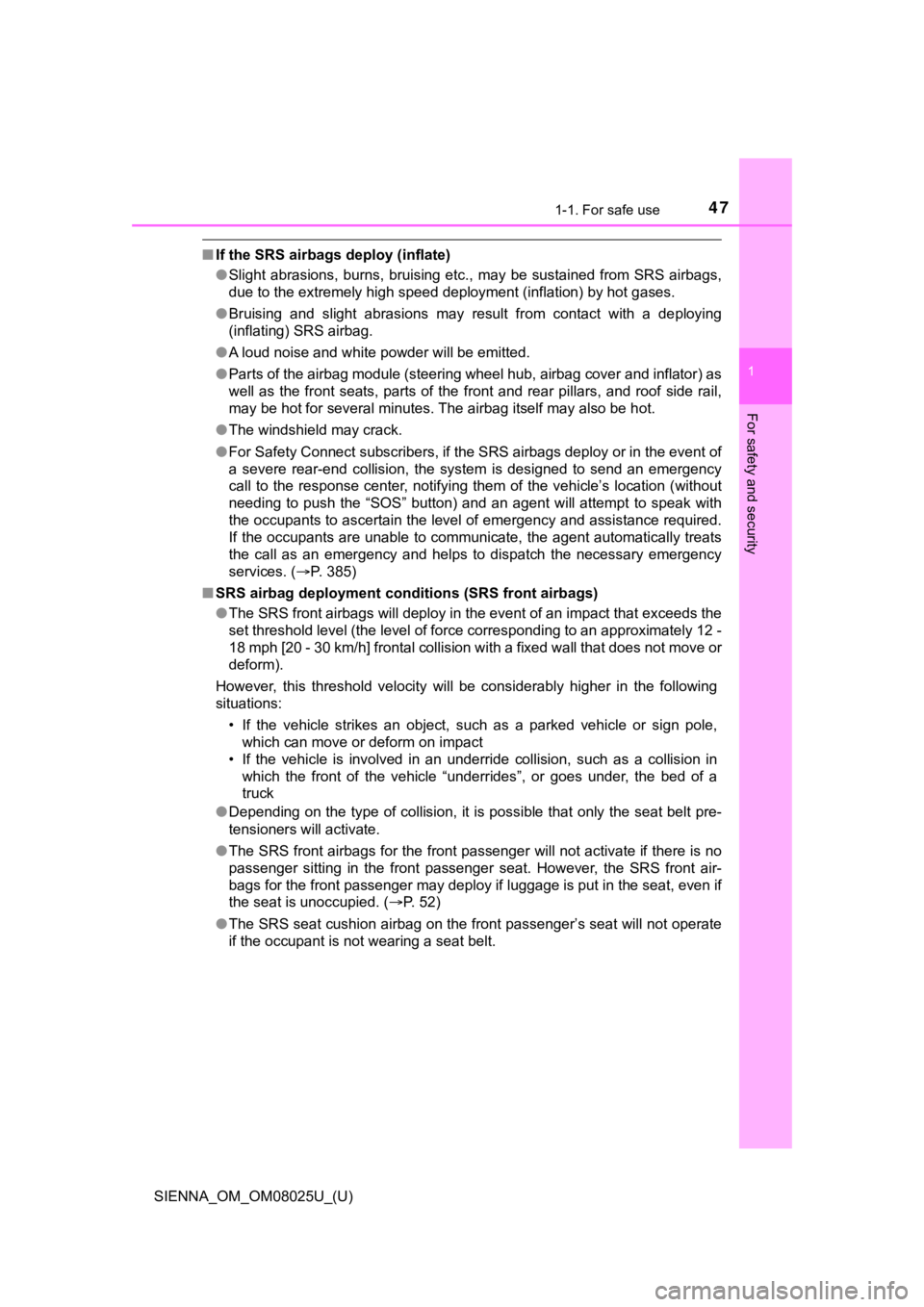 TOYOTA SIENNA 2019  Owners Manual (in English) 471-1. For safe use
SIENNA_OM_OM08025U_(U)
1
For safety and security
■If the SRS airbags deploy (inflate)
●Slight abrasions,  burns,  bruising  etc.,  may  be  sustained  from  S RS  airbags,
due 