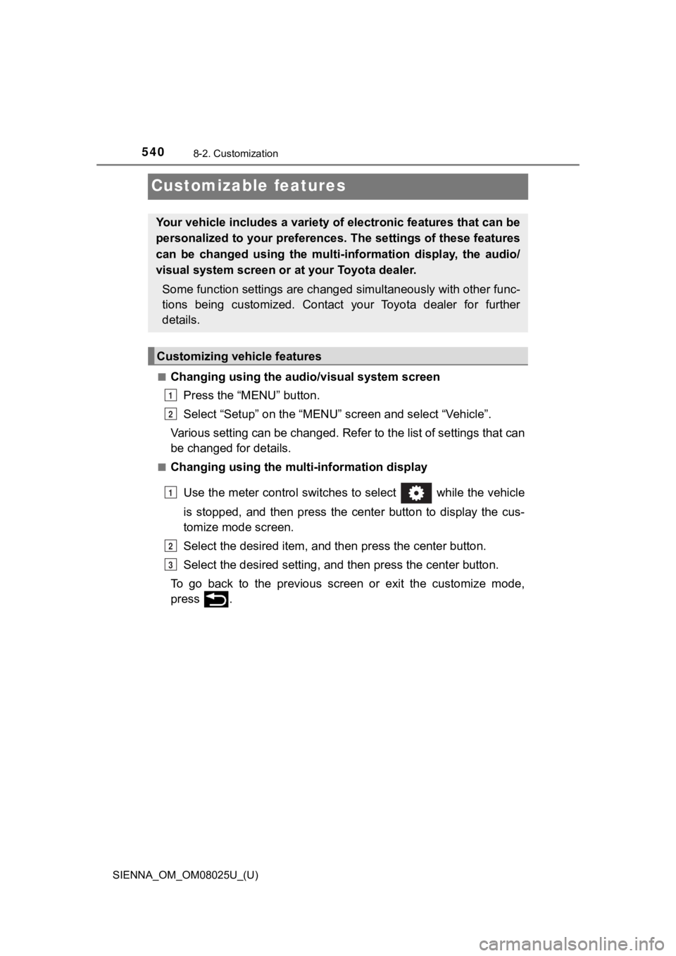 TOYOTA SIENNA 2019 Owners Manual (in English) 540
SIENNA_OM_OM08025U_(U)
8-2. Customization
Customizable features
■Changing using the audio/visual system screen
Press the “MENU” button.
Select “Setup” on the “MENU” screen and select TOYOTA SIENNA 2019 Owners Manual (in English) 540
SIENNA_OM_OM08025U_(U)
8-2. Customization
Customizable features
■Changing using the audio/visual system screen
Press the “MENU” button.
Select “Setup” on the “MENU” screen and select