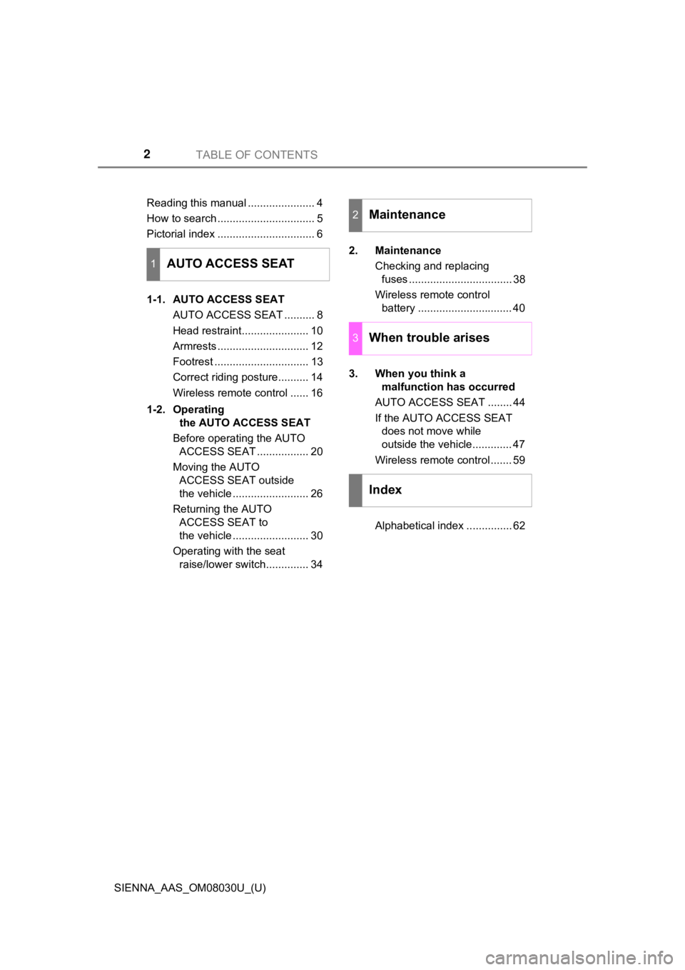 TOYOTA SIENNA 2019  Owners Manual (in English) TABLE OF CONTENTS2
SIENNA_AAS_OM08030U_(U)Reading this manual ...................... 4
How to search ................................ 5
Pictorial index ................................ 6
1-1. AUTO ACC