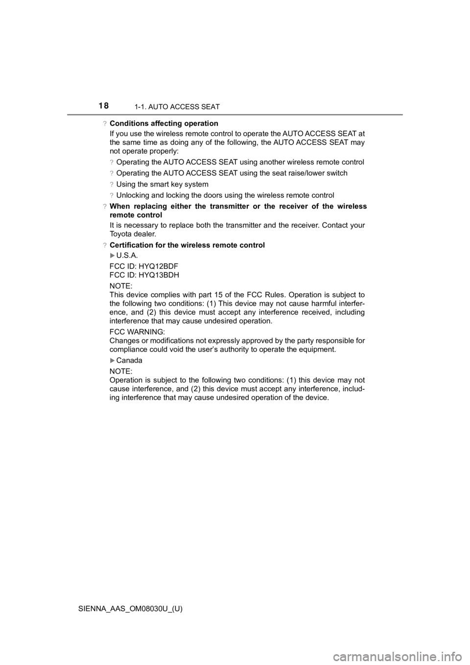 TOYOTA SIENNA 2019 Owners Manual (in English) 181-1. AUTO ACCESS SEAT
SIENNA_AAS_OM08030U_(U)
?Conditions affecting operation
If you use the wireless remote control to operate the AUTO ACCESS SEAT at
the same time as doing any of the foll TOYOTA SIENNA 2019 Owners Manual (in English) 181-1. AUTO ACCESS SEAT
SIENNA_AAS_OM08030U_(U)
?Conditions affecting operation
If you use the wireless remote control to operate the AUTO ACCESS SEAT at
the same time as doing any of the foll