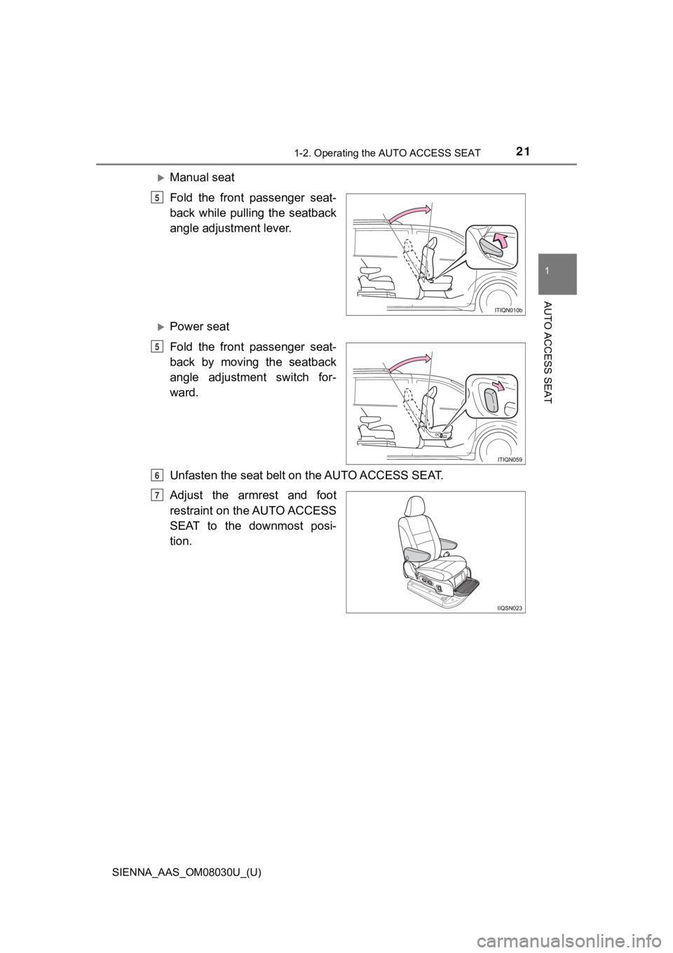 TOYOTA SIENNA 2019 (in English) Owners Manual 211-2. Operating the AUTO ACCESS SEAT
SIENNA_AAS_OM08030U_(U)
1
AUTO ACCESS SEAT
Manual seat
Fold the front passenger seat-
back while pulling the seatback
angle adjustment lever.
Power TOYOTA SIENNA 2019 (in English) Owners Manual 211-2. Operating the AUTO ACCESS SEAT
SIENNA_AAS_OM08030U_(U)
1
AUTO ACCESS SEAT
Manual seat
Fold the front passenger seat-
back while pulling the seatback
angle adjustment lever.
Power