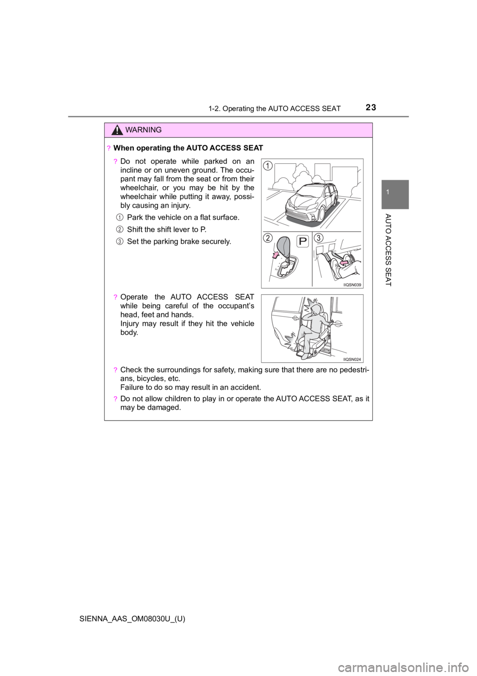TOYOTA SIENNA 2019 (in English) Owners Manual 231-2. Operating the AUTO ACCESS SEAT
SIENNA_AAS_OM08030U_(U)
1
AUTO ACCESS SEAT
WARNING
?When operating the AUTO ACCESS SEAT
?Check the surroundings for safety, making sure that there are no pedestri TOYOTA SIENNA 2019 (in English) Owners Manual 231-2. Operating the AUTO ACCESS SEAT
SIENNA_AAS_OM08030U_(U)
1
AUTO ACCESS SEAT
WARNING
?When operating the AUTO ACCESS SEAT
?Check the surroundings for safety, making sure that there are no pedestri