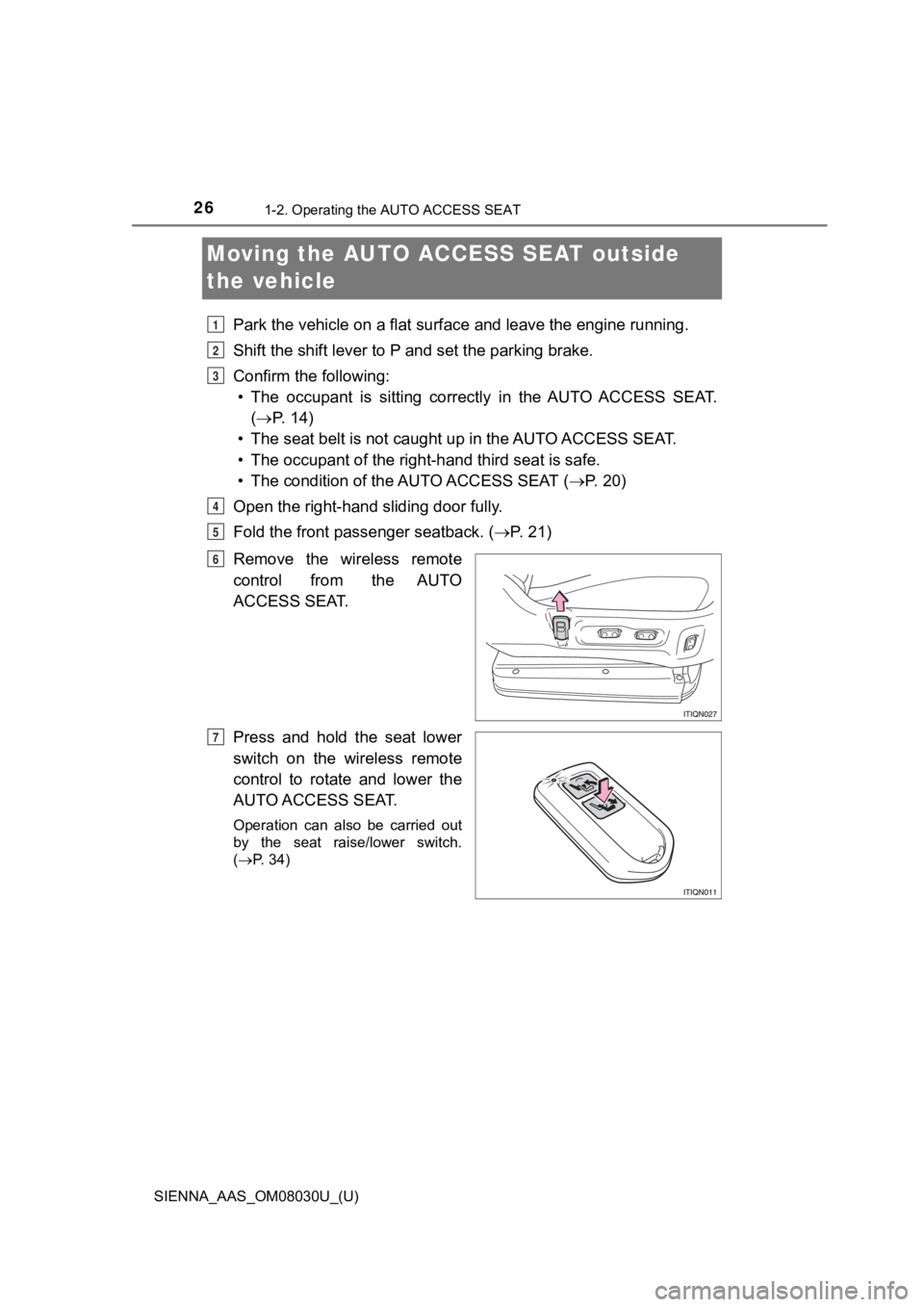 TOYOTA SIENNA 2019 (in English) Owners Manual 261-2. Operating the AUTO ACCESS SEAT
SIENNA_AAS_OM08030U_(U)
Moving the AUTO ACCESS SEAT outside
the vehicle
Park the vehicle on a flat surface and leave the engine running .
Shift the shift lever t TOYOTA SIENNA 2019 (in English) Owners Manual 261-2. Operating the AUTO ACCESS SEAT
SIENNA_AAS_OM08030U_(U)
Moving the AUTO ACCESS SEAT outside
the vehicle
Park the vehicle on a flat surface and leave the engine running .
Shift the shift lever t