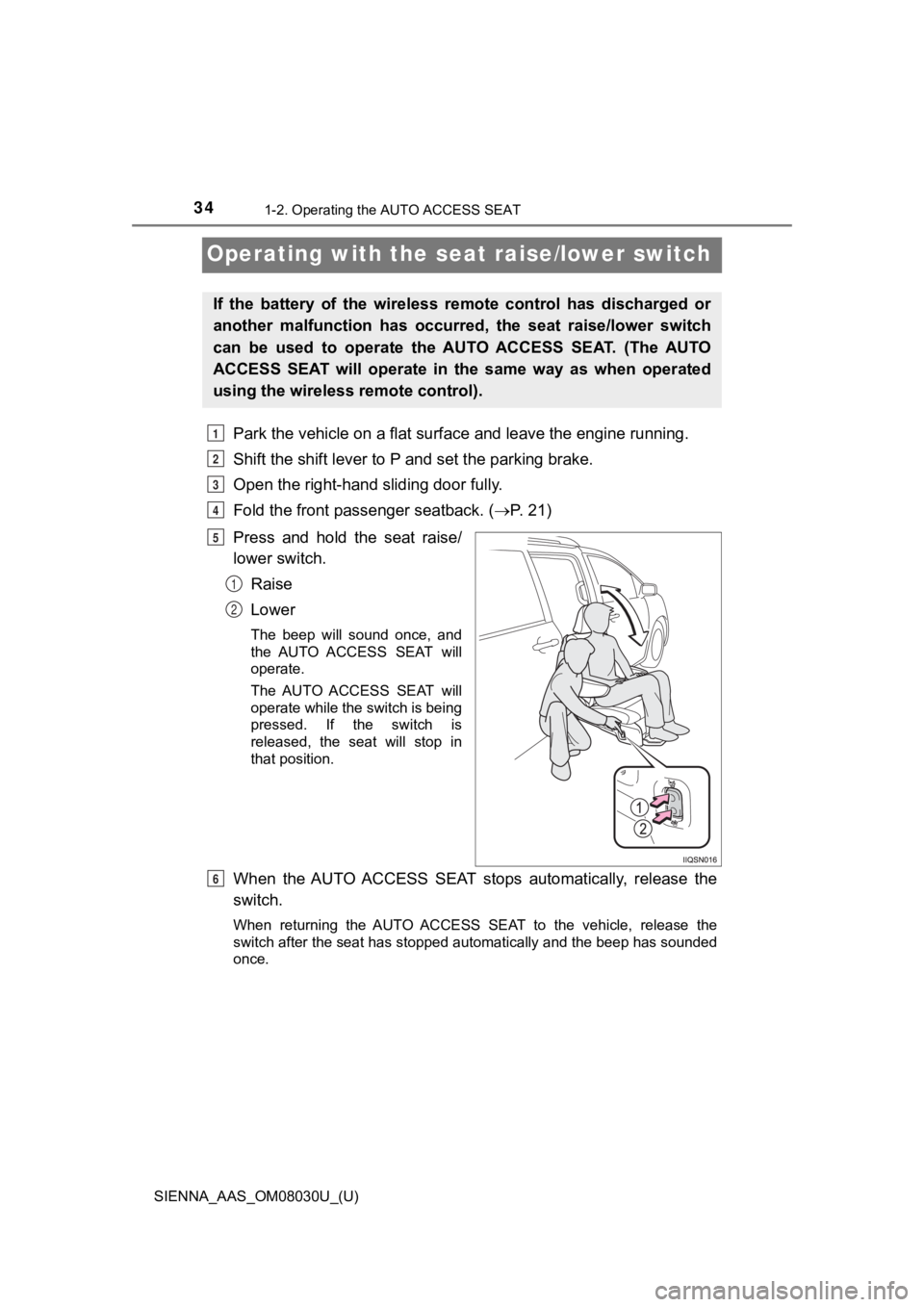 TOYOTA SIENNA 2019 (in English) Owners Guide 341-2. Operating the AUTO ACCESS SEAT
SIENNA_AAS_OM08030U_(U)
Operating with the seat raise/lower switch
Park the vehicle on a flat surface and leave the engine running .
Shift the shift lever to P a TOYOTA SIENNA 2019 (in English) Owners Guide 341-2. Operating the AUTO ACCESS SEAT
SIENNA_AAS_OM08030U_(U)
Operating with the seat raise/lower switch
Park the vehicle on a flat surface and leave the engine running .
Shift the shift lever to P a