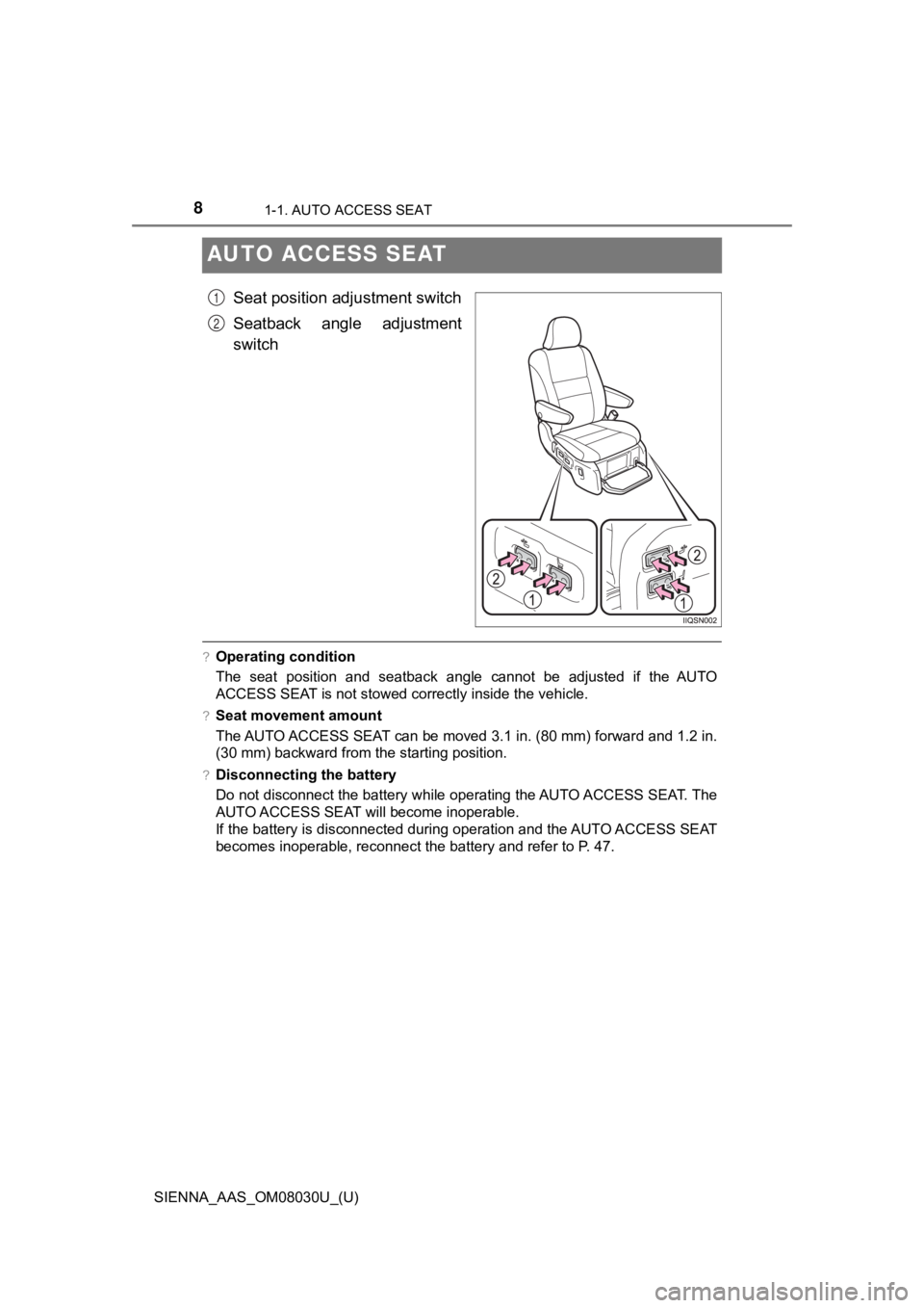 TOYOTA SIENNA 2019  Owners Manual (in English) 81-1. AUTO ACCESS SEAT
SIENNA_AAS_OM08030U_(U)
AUTO ACCESS SEAT
Seat position adjustment switch
Seatback  angle  adjustment
switch
?Operating condition
The  seat  position  and  seatback  angle  canno