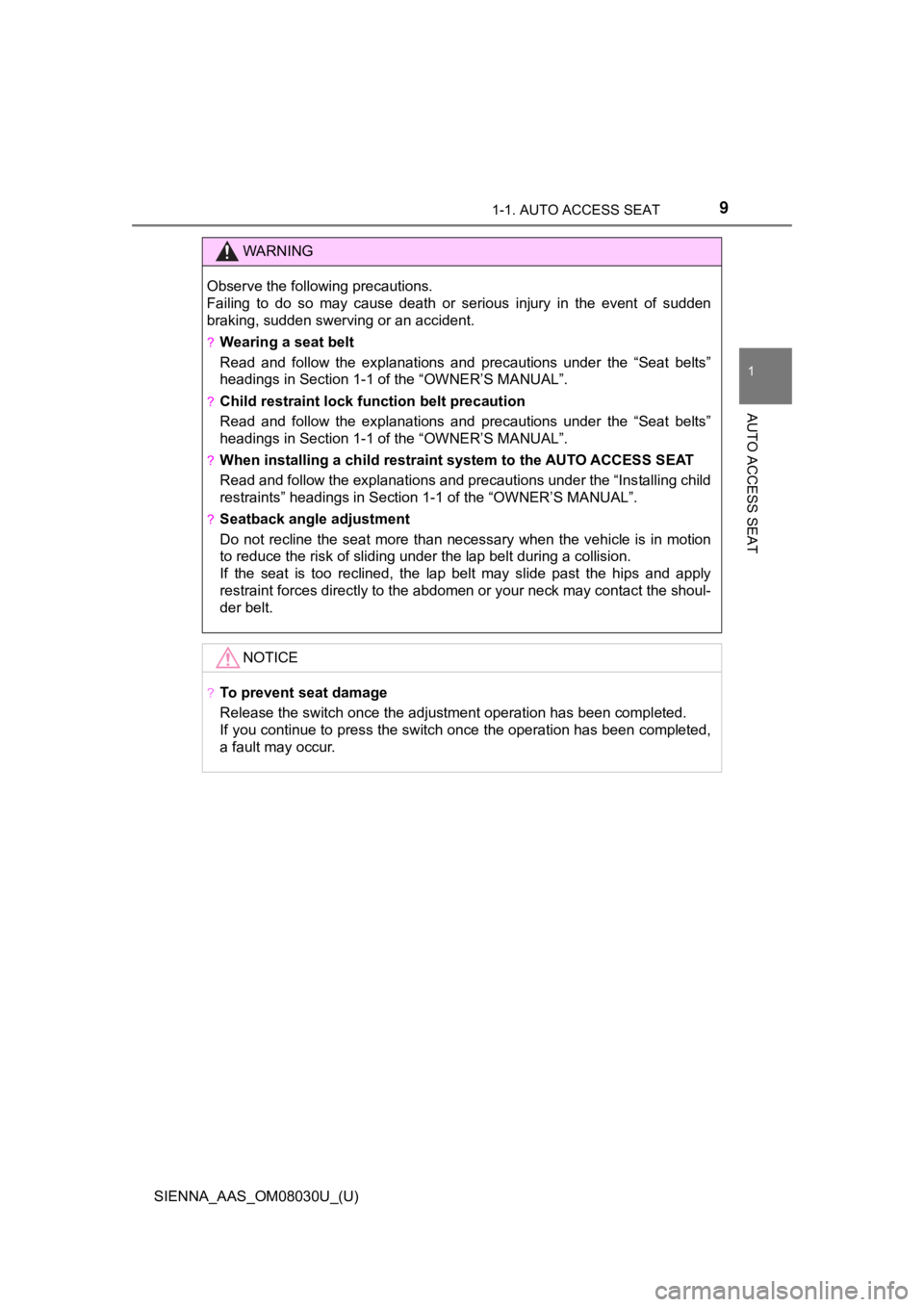 TOYOTA SIENNA 2019  Owners Manual (in English) 91-1. AUTO ACCESS SEAT
SIENNA_AAS_OM08030U_(U)
1
AUTO ACCESS SEAT
WARNING
Observe the following precautions.
Failing  to  do  so  may  cause  death  or  serious  injury  in  the  event  of  sudden
bra