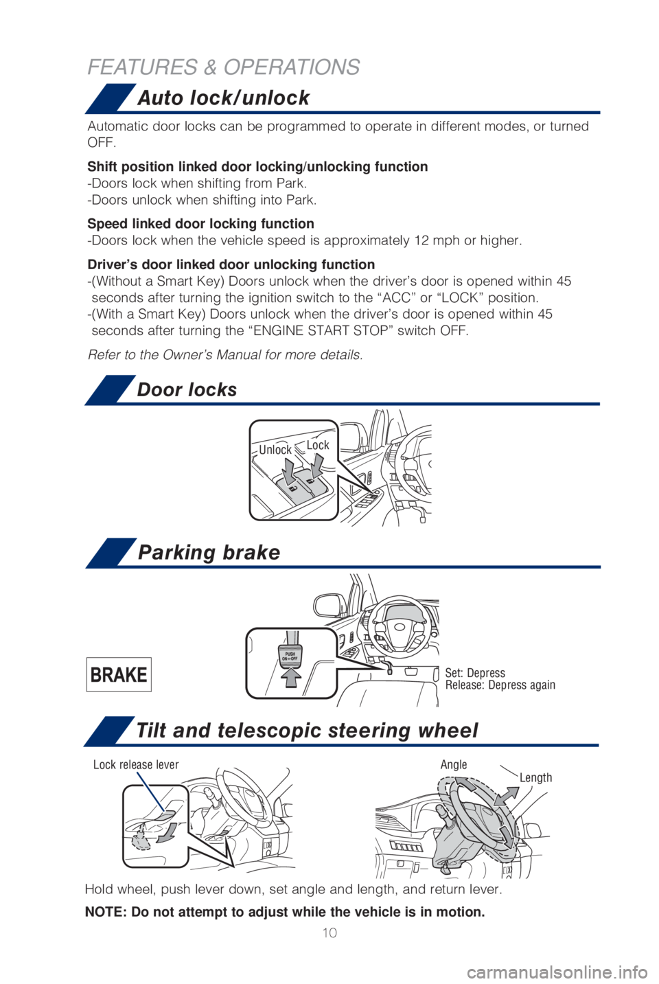 TOYOTA SIENNA 2019 (in English) User Guide 10
Auto lock/unlock
Parking brake
Set: Depress
Release: Depress again
Door locks
UnlockLock
Automatic door locks can be programmed to operate in different modes, or\
turned
OFF.
Shift position linke TOYOTA SIENNA 2019 (in English) User Guide 10
Auto lock/unlock
Parking brake
Set: Depress
Release: Depress again
Door locks
UnlockLock
Automatic door locks can be programmed to operate in different modes, or\
turned
OFF.
Shift position linke