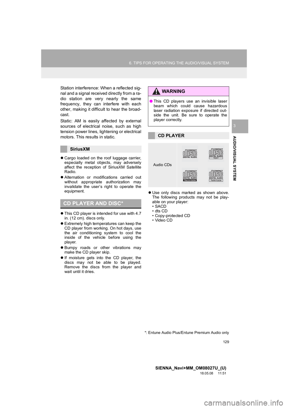 TOYOTA SIENNA 2019 Accessories, Audio & Navigation (in English) 129
6. TIPS FOR OPERATING THE AUDIO/VISUAL SYSTEM
SIENNA_Navi+MM_OM08027U_(U)
18.05.08 11:51
AUDIO/VISUAL SYSTEM
3
Station interference: When a reflected sig-
nal and a signal received directly fr TOYOTA SIENNA 2019 Accessories, Audio & Navigation (in English) 129
6. TIPS FOR OPERATING THE AUDIO/VISUAL SYSTEM
SIENNA_Navi+MM_OM08027U_(U)
18.05.08 11:51
AUDIO/VISUAL SYSTEM
3
Station interference: When a reflected sig-
nal and a signal received directly fr