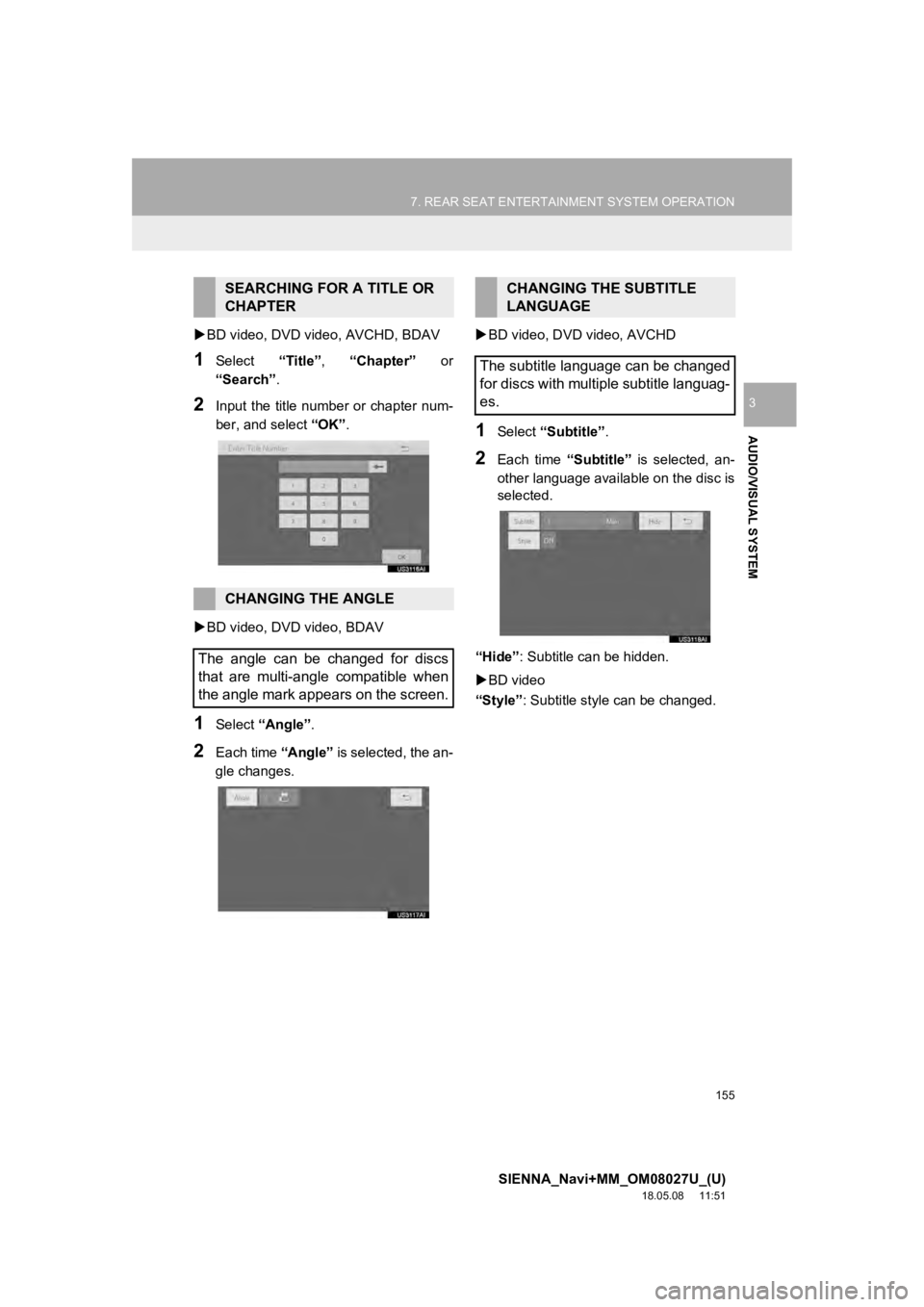 TOYOTA SIENNA 2019  Accessories, Audio & Navigation (in English) 155
7. REAR SEAT ENTERTAINMENT SYSTEM OPERATION
SIENNA_Navi+MM_OM08027U_(U)
18.05.08     11:51
AUDIO/VISUAL SYSTEM
3
BD video, DVD video, AVCHD, BDAV
1Select  “Title”, “Chapter” or
“Searc