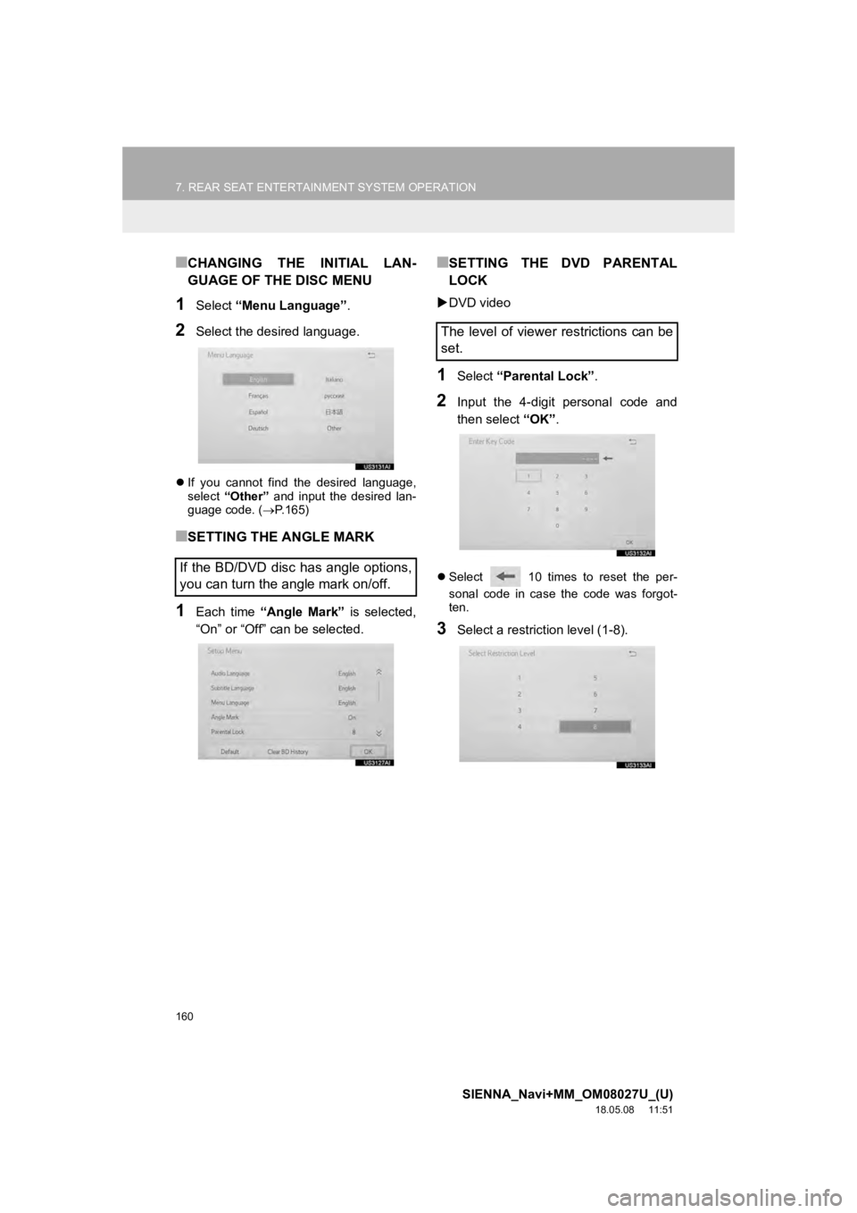 TOYOTA SIENNA 2019 Accessories, Audio & Navigation (in English) 160
7. REAR SEAT ENTERTAINMENT SYSTEM OPERATION
SIENNA_Navi+MM_OM08027U_(U)
18.05.08 11:51
■CHANGING THE INITIAL LAN-
GUAGE OF THE DISC MENU
1Select “Menu Language” .
2Select the desired TOYOTA SIENNA 2019 Accessories, Audio & Navigation (in English) 160
7. REAR SEAT ENTERTAINMENT SYSTEM OPERATION
SIENNA_Navi+MM_OM08027U_(U)
18.05.08 11:51
■CHANGING THE INITIAL LAN-
GUAGE OF THE DISC MENU
1Select “Menu Language” .
2Select the desired