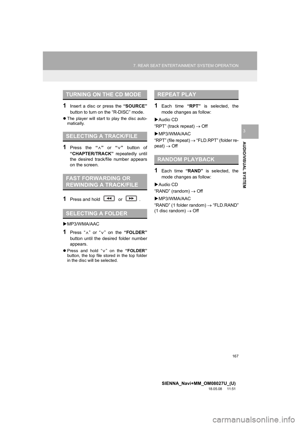 TOYOTA SIENNA 2019 Accessories, Audio & Navigation (in English) 167
7. REAR SEAT ENTERTAINMENT SYSTEM OPERATION
SIENNA_Navi+MM_OM08027U_(U)
18.05.08 11:51
AUDIO/VISUAL SYSTEM
3
1Insert a disc or press the “SOURCE”
button to turn on the “R-DISC” m TOYOTA SIENNA 2019 Accessories, Audio & Navigation (in English) 167
7. REAR SEAT ENTERTAINMENT SYSTEM OPERATION
SIENNA_Navi+MM_OM08027U_(U)
18.05.08 11:51
AUDIO/VISUAL SYSTEM
3
1Insert a disc or press the “SOURCE”
button to turn on the “R-DISC” m