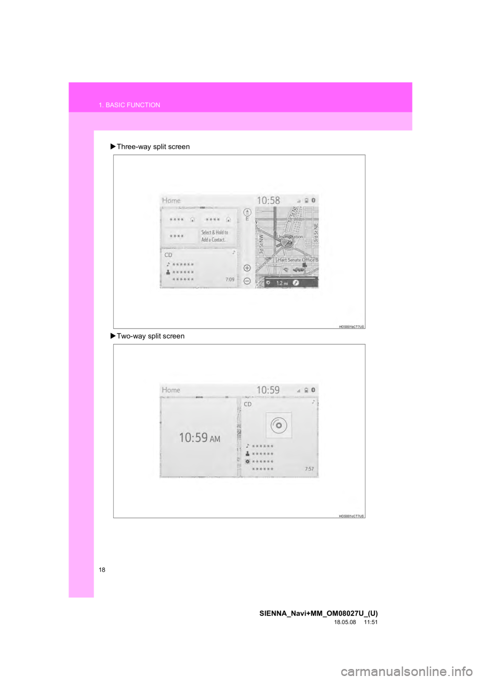 TOYOTA SIENNA 2019 Accessories, Audio & Navigation (in English) 18
1. BASIC FUNCTION
SIENNA_Navi+MM_OM08027U_(U)
18.05.08 11:51
Three-way split screen
Two-way split screen TOYOTA SIENNA 2019 Accessories, Audio & Navigation (in English) 18
1. BASIC FUNCTION
SIENNA_Navi+MM_OM08027U_(U)
18.05.08 11:51
Three-way split screen
Two-way split screen