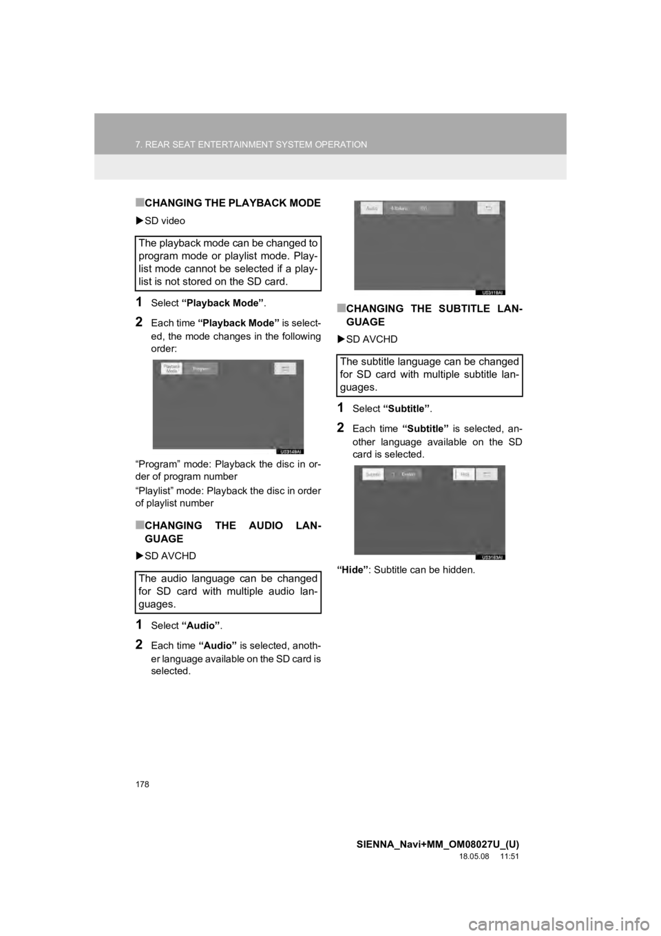 TOYOTA SIENNA 2019  Accessories, Audio & Navigation (in English) 178
7. REAR SEAT ENTERTAINMENT SYSTEM OPERATION
SIENNA_Navi+MM_OM08027U_(U)
18.05.08     11:51
■CHANGING THE PLAYBACK MODE
SD video
1Select  “Playback Mode” .
2Each time “Playback Mode”  