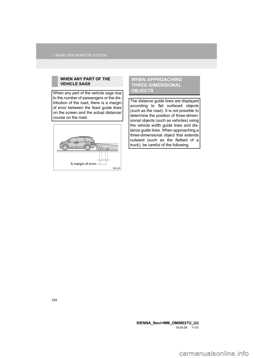 TOYOTA SIENNA 2019 Accessories, Audio & Navigation (in English) 234
1. REAR VIEW MONITOR SYSTEM
SIENNA_Navi+MM_OM08027U_(U)
18.05.08 11:51
WHEN ANY PART OF THE
VEHICLE SAGS
When any part of the vehicle sags due
to the number of passengers or the dis-
tributio TOYOTA SIENNA 2019 Accessories, Audio & Navigation (in English) 234
1. REAR VIEW MONITOR SYSTEM
SIENNA_Navi+MM_OM08027U_(U)
18.05.08 11:51
WHEN ANY PART OF THE
VEHICLE SAGS
When any part of the vehicle sags due
to the number of passengers or the dis-
tributio