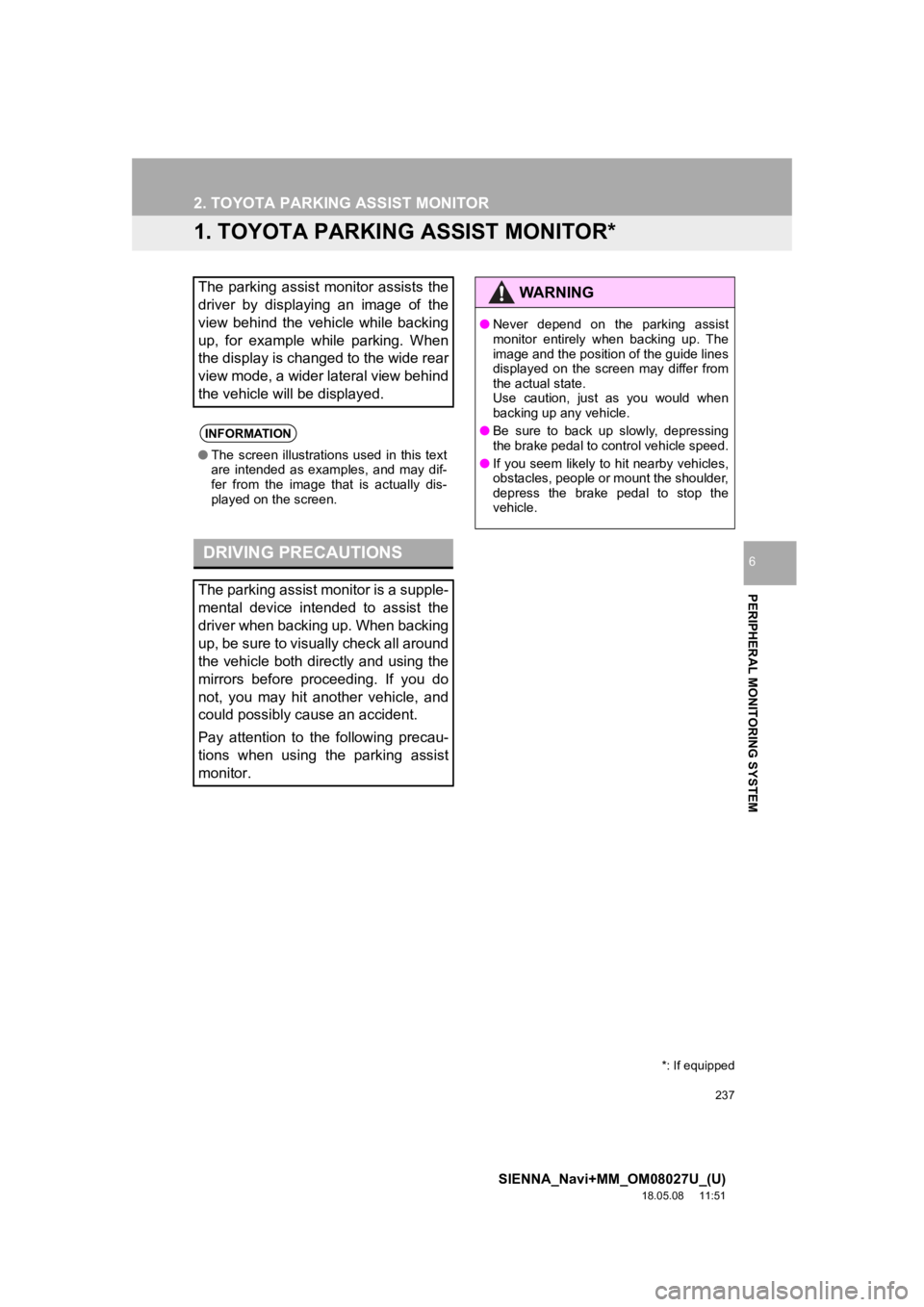 TOYOTA SIENNA 2019 Accessories, Audio & Navigation (in English) 237
SIENNA_Navi+MM_OM08027U_(U)
18.05.08 11:51
PERIPHERAL MONITORING SYSTEM
6
2. TOYOTA PARKING ASSIST MONITOR
1. TOYOTA PARKING ASSIST MONITOR*
The parking assist monitor assists the
driver TOYOTA SIENNA 2019 Accessories, Audio & Navigation (in English) 237
SIENNA_Navi+MM_OM08027U_(U)
18.05.08 11:51
PERIPHERAL MONITORING SYSTEM
6
2. TOYOTA PARKING ASSIST MONITOR
1. TOYOTA PARKING ASSIST MONITOR*
The parking assist monitor assists the
driver