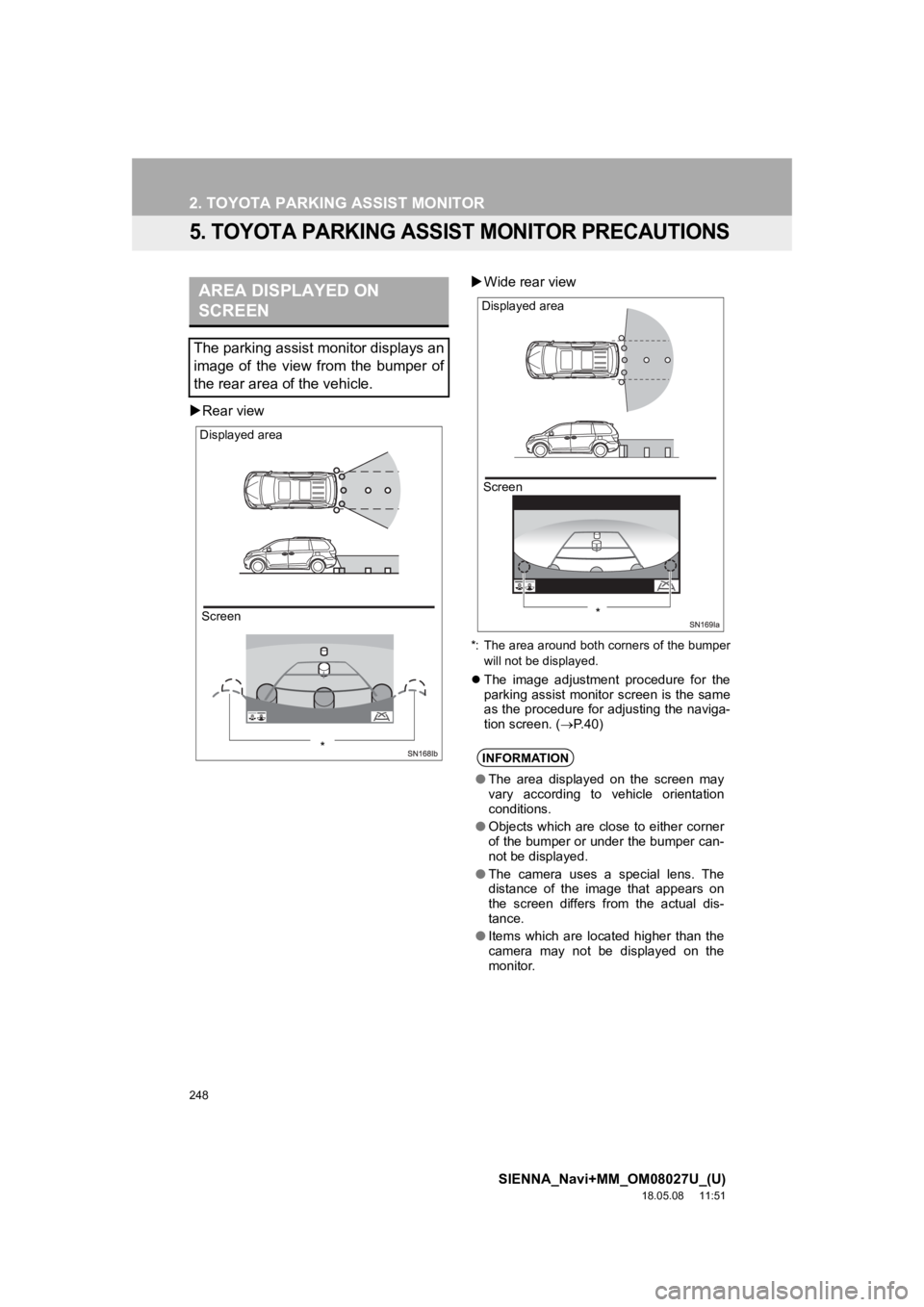 TOYOTA SIENNA 2019 Accessories, Audio & Navigation (in English) 248
2. TOYOTA PARKING ASSIST MONITOR
SIENNA_Navi+MM_OM08027U_(U)
18.05.08 11:51
5. TOYOTA PARKING ASSIST MONITOR PRECAUTIONS
Rear view
Wide rear view
*: The area around both corners of the TOYOTA SIENNA 2019 Accessories, Audio & Navigation (in English) 248
2. TOYOTA PARKING ASSIST MONITOR
SIENNA_Navi+MM_OM08027U_(U)
18.05.08 11:51
5. TOYOTA PARKING ASSIST MONITOR PRECAUTIONS
Rear view
Wide rear view
*: The area around both corners of the