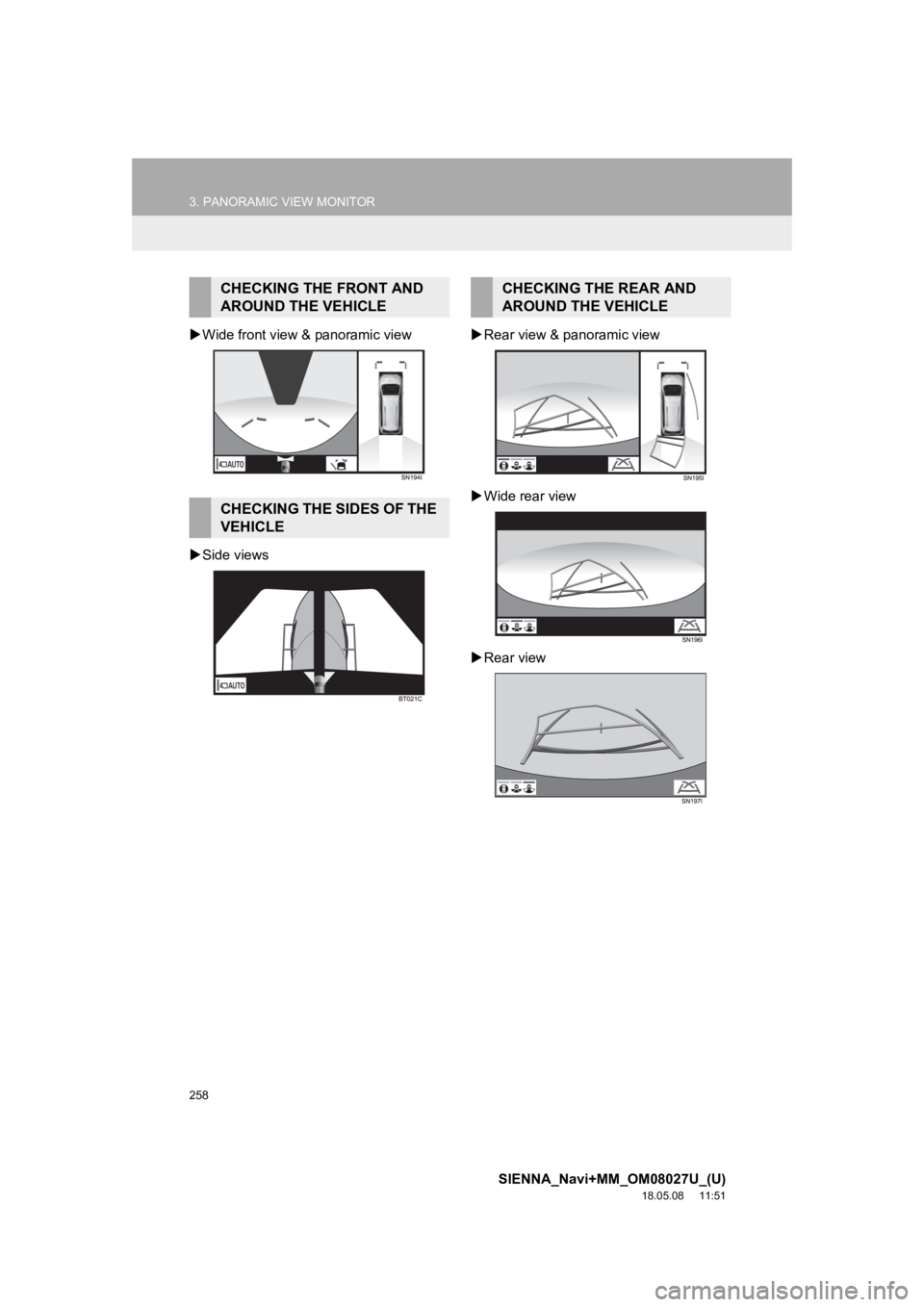TOYOTA SIENNA 2019 Accessories, Audio & Navigation (in English) 258
3. PANORAMIC VIEW MONITOR
SIENNA_Navi+MM_OM08027U_(U)
18.05.08 11:51
Wide front view & panoramic view
Side views
Rear view & panoramic view
Wide rear view
Rear view
CHECKING TOYOTA SIENNA 2019 Accessories, Audio & Navigation (in English) 258
3. PANORAMIC VIEW MONITOR
SIENNA_Navi+MM_OM08027U_(U)
18.05.08 11:51
Wide front view & panoramic view
Side views
Rear view & panoramic view
Wide rear view
Rear view
CHECKING