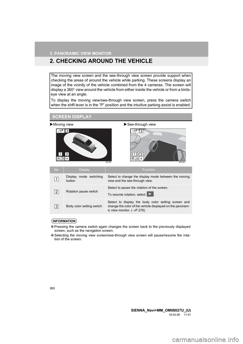 TOYOTA SIENNA 2019 Accessories, Audio & Navigation (in English) 260
3. PANORAMIC VIEW MONITOR
SIENNA_Navi+MM_OM08027U_(U)
18.05.08 11:51
2. CHECKING AROUND THE VEHICLE
Moving view See-through view
The moving view screen and the see-through view s TOYOTA SIENNA 2019 Accessories, Audio & Navigation (in English) 260
3. PANORAMIC VIEW MONITOR
SIENNA_Navi+MM_OM08027U_(U)
18.05.08 11:51
2. CHECKING AROUND THE VEHICLE
Moving view See-through view
The moving view screen and the see-through view s
