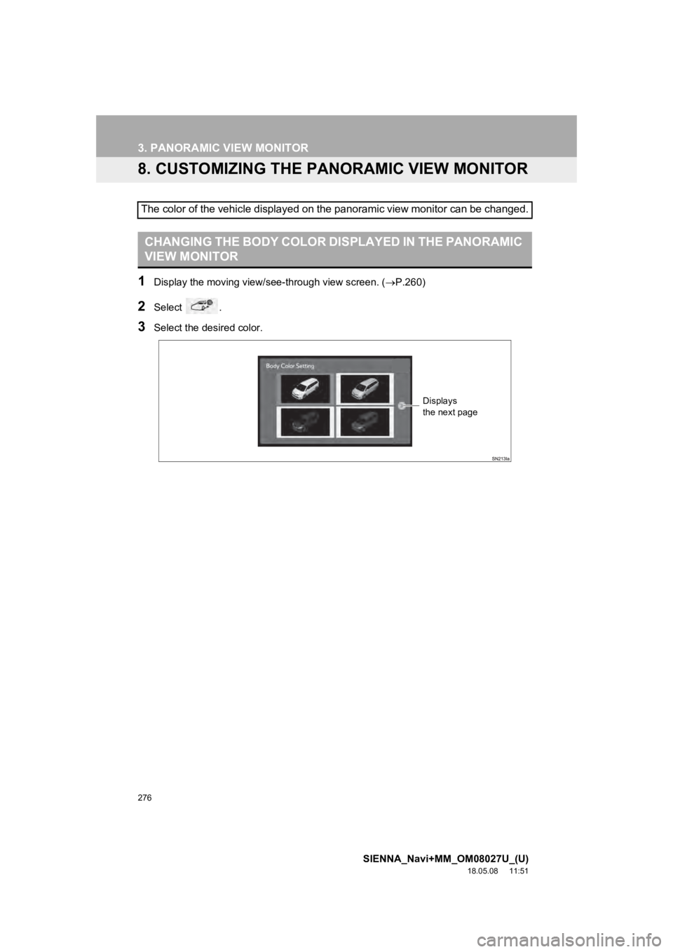 TOYOTA SIENNA 2019 Accessories, Audio & Navigation (in English) 276
3. PANORAMIC VIEW MONITOR
SIENNA_Navi+MM_OM08027U_(U)
18.05.08 11:51
8. CUSTOMIZING THE PANORAMIC VIEW MONITOR
1Display the moving view/see-through view screen. (P.260)
2Select .
3Select t TOYOTA SIENNA 2019 Accessories, Audio & Navigation (in English) 276
3. PANORAMIC VIEW MONITOR
SIENNA_Navi+MM_OM08027U_(U)
18.05.08 11:51
8. CUSTOMIZING THE PANORAMIC VIEW MONITOR
1Display the moving view/see-through view screen. (P.260)
2Select .
3Select t