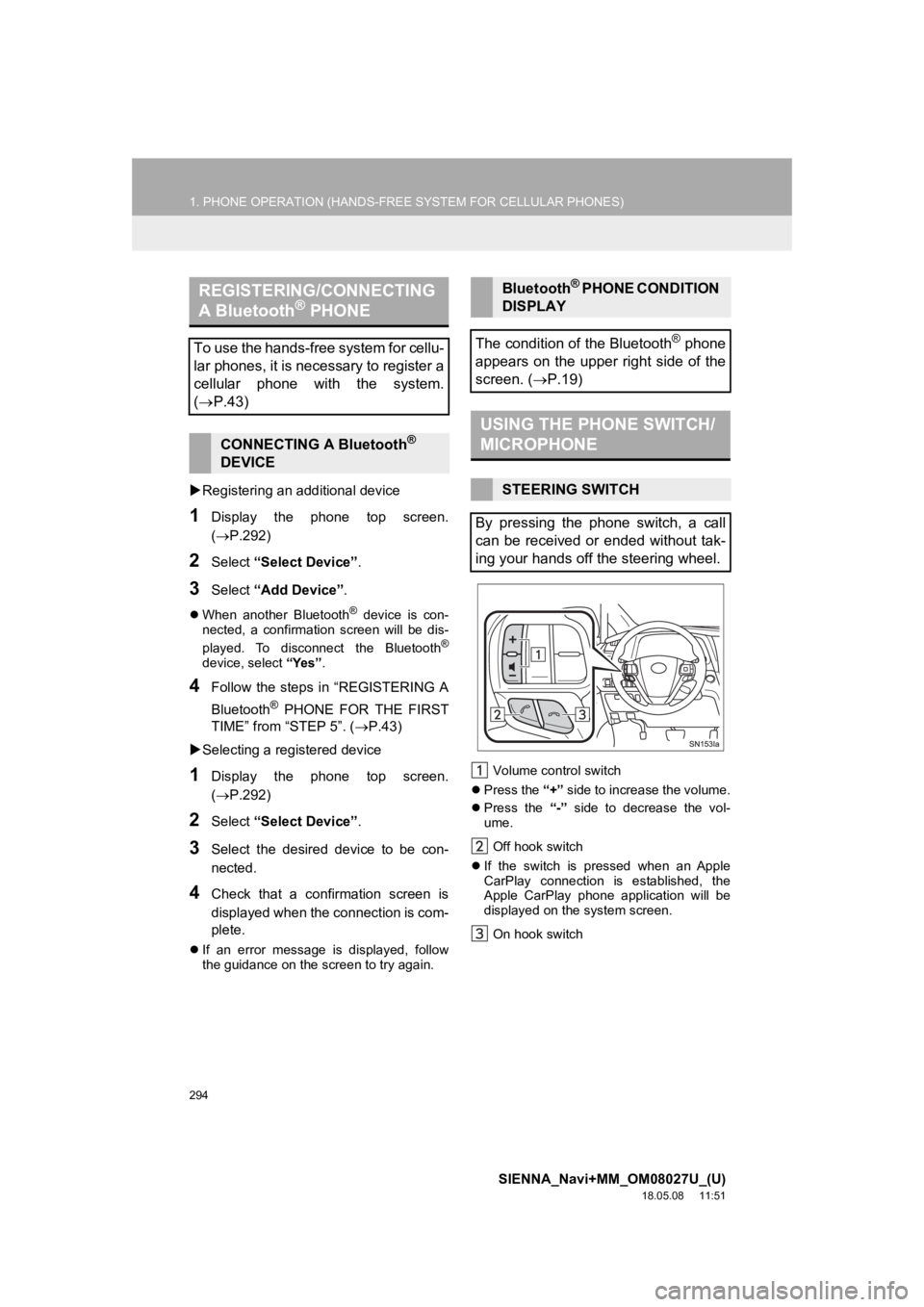 TOYOTA SIENNA 2019 Accessories, Audio & Navigation (in English) 294
1. PHONE OPERATION (HANDS-FREE SYSTEM FOR CELLULAR PHONES)
SIENNA_Navi+MM_OM08027U_(U)
18.05.08 11:51
Registering an add itional device
1Display the phone top screen.
(P.292)
2Select TOYOTA SIENNA 2019 Accessories, Audio & Navigation (in English) 294
1. PHONE OPERATION (HANDS-FREE SYSTEM FOR CELLULAR PHONES)
SIENNA_Navi+MM_OM08027U_(U)
18.05.08 11:51
Registering an add itional device
1Display the phone top screen.
(P.292)
2Select