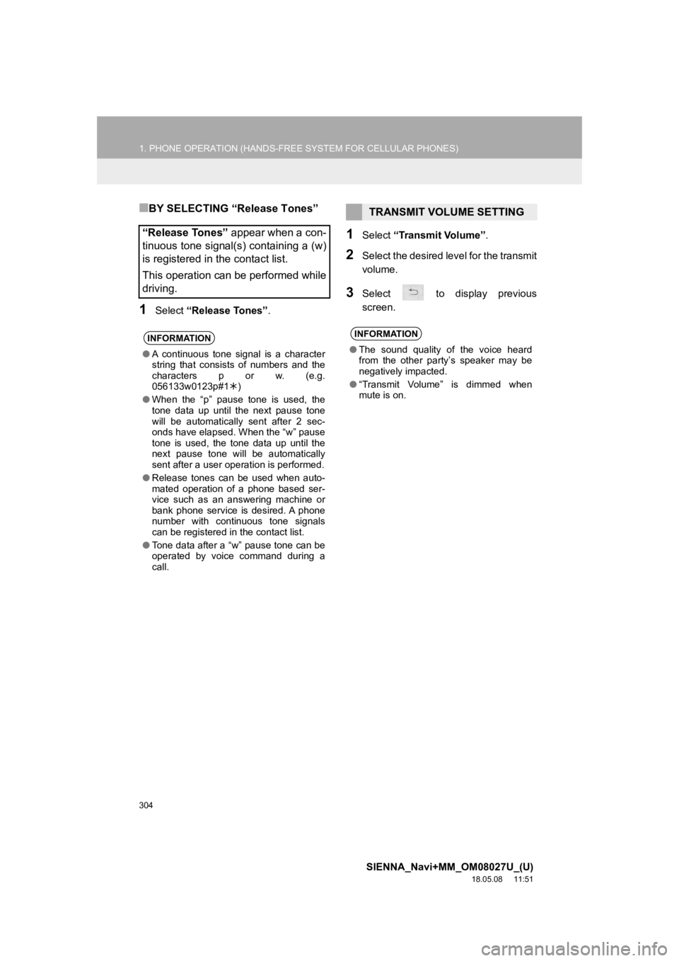 TOYOTA SIENNA 2019 Accessories, Audio & Navigation (in English) 304
1. PHONE OPERATION (HANDS-FREE SYSTEM FOR CELLULAR PHONES)
SIENNA_Navi+MM_OM08027U_(U)
18.05.08 11:51
■BY SELECTING “Release Tones”
1Select “Release Tones” .
1Select “Transmit Volu TOYOTA SIENNA 2019 Accessories, Audio & Navigation (in English) 304
1. PHONE OPERATION (HANDS-FREE SYSTEM FOR CELLULAR PHONES)
SIENNA_Navi+MM_OM08027U_(U)
18.05.08 11:51
■BY SELECTING “Release Tones”
1Select “Release Tones” .
1Select “Transmit Volu