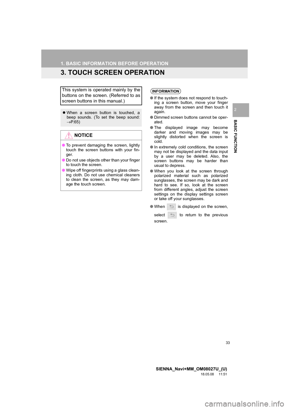 TOYOTA SIENNA 2019 Accessories, Audio & Navigation (in English) 33
1. BASIC INFORMATION BEFORE OPERATION
SIENNA_Navi+MM_OM08027U_(U)
18.05.08 11:51
BASIC FUNCTION
2
3. TOUCH SCREEN OPERATION
This system is operated mainly by the
buttons on the screen. (Referre TOYOTA SIENNA 2019 Accessories, Audio & Navigation (in English) 33
1. BASIC INFORMATION BEFORE OPERATION
SIENNA_Navi+MM_OM08027U_(U)
18.05.08 11:51
BASIC FUNCTION
2
3. TOUCH SCREEN OPERATION
This system is operated mainly by the
buttons on the screen. (Referre