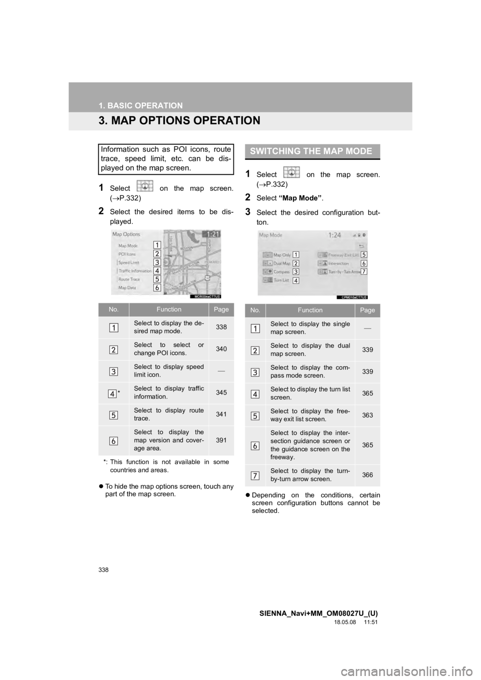 TOYOTA SIENNA 2019 Accessories, Audio & Navigation (in English) 338
1. BASIC OPERATION
SIENNA_Navi+MM_OM08027U_(U)
18.05.08 11:51
3. MAP OPTIONS OPERATION
1Select on the map screen.
(P.332)
2Select the desired items to be dis-
played.
To hide TOYOTA SIENNA 2019 Accessories, Audio & Navigation (in English) 338
1. BASIC OPERATION
SIENNA_Navi+MM_OM08027U_(U)
18.05.08 11:51
3. MAP OPTIONS OPERATION
1Select on the map screen.
(P.332)
2Select the desired items to be dis-
played.
To hide