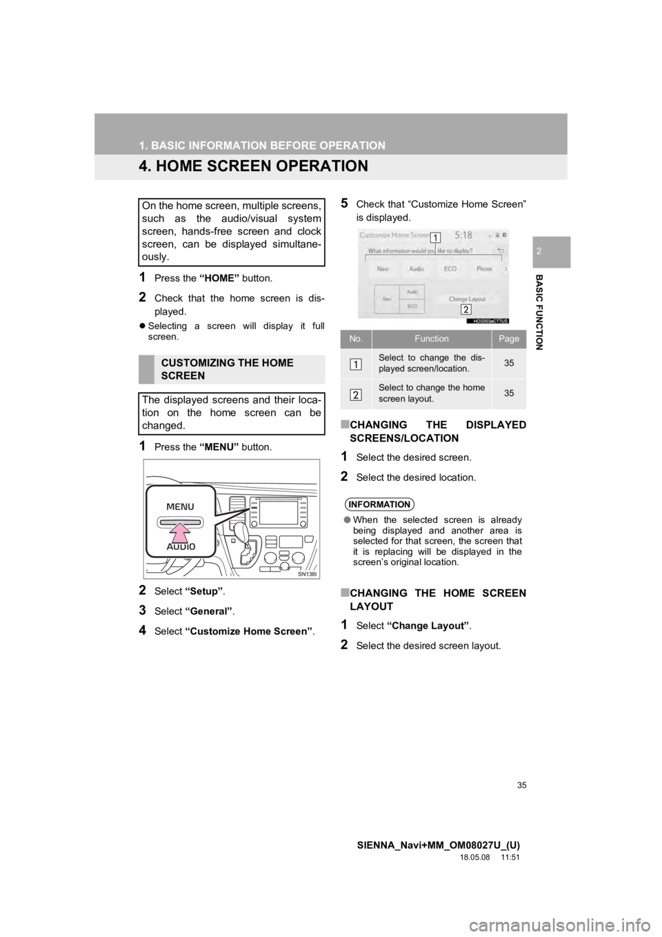 TOYOTA SIENNA 2019 Accessories, Audio & Navigation (in English) 35
1. BASIC INFORMATION BEFORE OPERATION
SIENNA_Navi+MM_OM08027U_(U)
18.05.08 11:51
BASIC FUNCTION
2
4. HOME SCREEN OPERATION
1Press the “HOME” button.
2Check that the home screen is dis TOYOTA SIENNA 2019 Accessories, Audio & Navigation (in English) 35
1. BASIC INFORMATION BEFORE OPERATION
SIENNA_Navi+MM_OM08027U_(U)
18.05.08 11:51
BASIC FUNCTION
2
4. HOME SCREEN OPERATION
1Press the “HOME” button.
2Check that the home screen is dis
