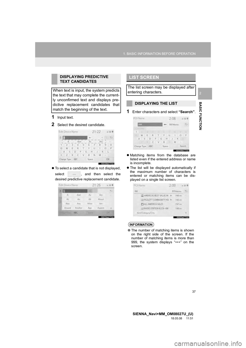 TOYOTA SIENNA 2019 Accessories, Audio & Navigation (in English) 37
1. BASIC INFORMATION BEFORE OPERATION
SIENNA_Navi+MM_OM08027U_(U)
18.05.08 11:51
BASIC FUNCTION
2
1Input text.
2Select the desired candidate.
To select a candidate that is not displayed,
sel TOYOTA SIENNA 2019 Accessories, Audio & Navigation (in English) 37
1. BASIC INFORMATION BEFORE OPERATION
SIENNA_Navi+MM_OM08027U_(U)
18.05.08 11:51
BASIC FUNCTION
2
1Input text.
2Select the desired candidate.
To select a candidate that is not displayed,
sel