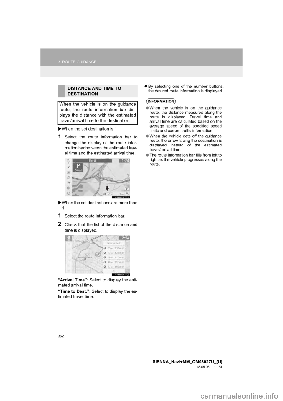 TOYOTA SIENNA 2019 Accessories, Audio & Navigation (in English) 362
3. ROUTE GUIDANCE
SIENNA_Navi+MM_OM08027U_(U)
18.05.08 11:51
When the set destination is 1
1Select the route information bar to
change the display of the route infor-
mation bar TOYOTA SIENNA 2019 Accessories, Audio & Navigation (in English) 362
3. ROUTE GUIDANCE
SIENNA_Navi+MM_OM08027U_(U)
18.05.08 11:51
When the set destination is 1
1Select the route information bar to
change the display of the route infor-
mation bar