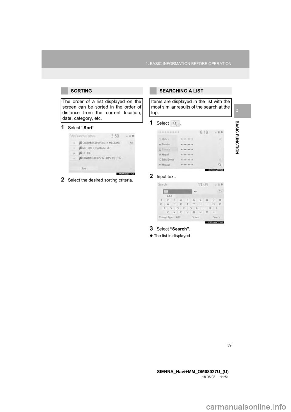 TOYOTA SIENNA 2019 Accessories, Audio & Navigation (in English) 39
1. BASIC INFORMATION BEFORE OPERATION
SIENNA_Navi+MM_OM08027U_(U)
18.05.08 11:51
BASIC FUNCTION
2
1Select “Sort”.
2Select the desired sorting criteria.
1Select .
2Input text.
3Select “S TOYOTA SIENNA 2019 Accessories, Audio & Navigation (in English) 39
1. BASIC INFORMATION BEFORE OPERATION
SIENNA_Navi+MM_OM08027U_(U)
18.05.08 11:51
BASIC FUNCTION
2
1Select “Sort”.
2Select the desired sorting criteria.
1Select .
2Input text.
3Select “S