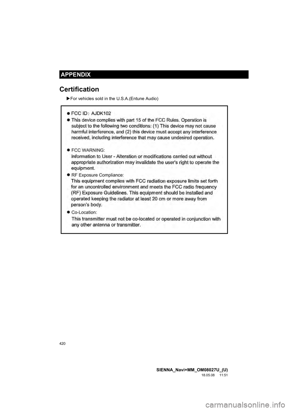 TOYOTA SIENNA 2019 Accessories, Audio & Navigation (in English) 420
SIENNA_Navi+MM_OM08027U_(U)
18.05.08 11:51
APPENDIX
Certification
For vehicles sold in the U.S.A.(Entune Audio) TOYOTA SIENNA 2019 Accessories, Audio & Navigation (in English) 420
SIENNA_Navi+MM_OM08027U_(U)
18.05.08 11:51
APPENDIX
Certification
For vehicles sold in the U.S.A.(Entune Audio)
