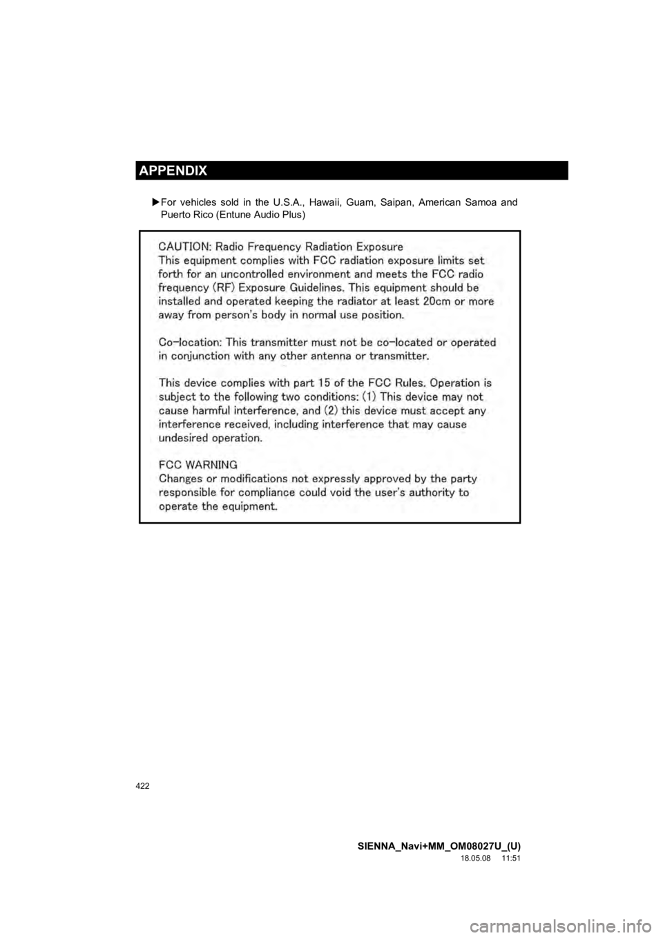 TOYOTA SIENNA 2019 Accessories, Audio & Navigation (in English) 422
SIENNA_Navi+MM_OM08027U_(U)
18.05.08 11:51
APPENDIX
For vehicles sold in the U.S.A., Hawaii, Guam, Saipan, American Samoa and
Puerto Rico (Entune Audio Plus) TOYOTA SIENNA 2019 Accessories, Audio & Navigation (in English) 422
SIENNA_Navi+MM_OM08027U_(U)
18.05.08 11:51
APPENDIX
For vehicles sold in the U.S.A., Hawaii, Guam, Saipan, American Samoa and
Puerto Rico (Entune Audio Plus)