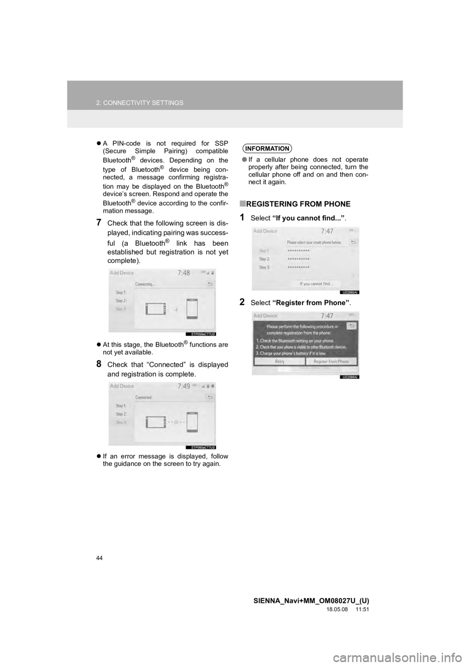 TOYOTA SIENNA 2019  Accessories, Audio & Navigation (in English) 44
2. CONNECTIVITY SETTINGS
SIENNA_Navi+MM_OM08027U_(U)
18.05.08     11:51
A  PIN-code  is  not  required  for  SSP
(Secure  Simple  Pairing)  compatible
Bluetooth
®  devices.  Depending  on  the
