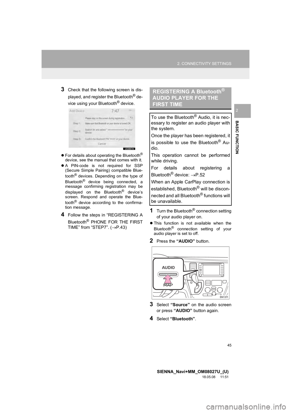 TOYOTA SIENNA 2019 Accessories, Audio & Navigation (in English) 45
2. CONNECTIVITY SETTINGS
SIENNA_Navi+MM_OM08027U_(U)
18.05.08 11:51
BASIC FUNCTION
2
3Check that the following screen is dis-
played, and register the Bluetooth
® de-
vice using your Bluetooth TOYOTA SIENNA 2019 Accessories, Audio & Navigation (in English) 45
2. CONNECTIVITY SETTINGS
SIENNA_Navi+MM_OM08027U_(U)
18.05.08 11:51
BASIC FUNCTION
2
3Check that the following screen is dis-
played, and register the Bluetooth
® de-
vice using your Bluetooth
